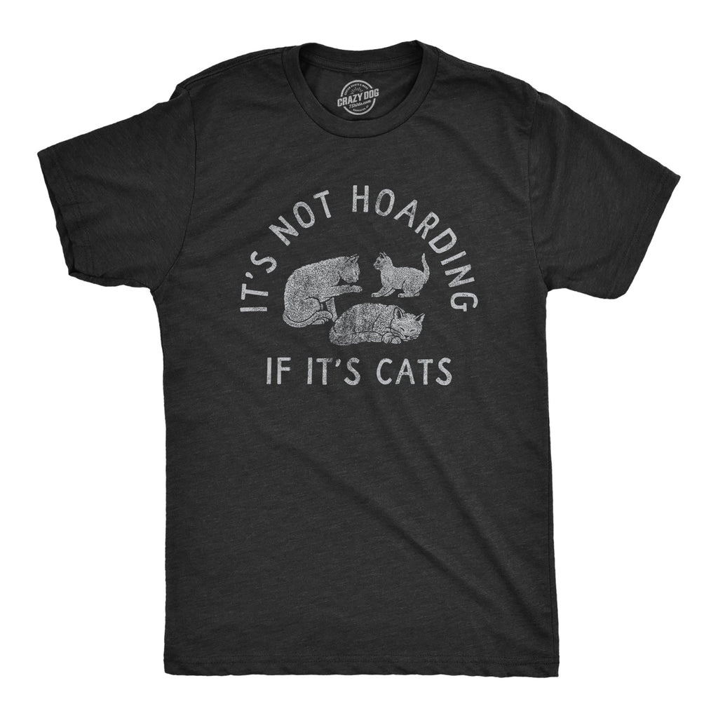 Its Not Hoarding If Its Cats Men's T Shirt