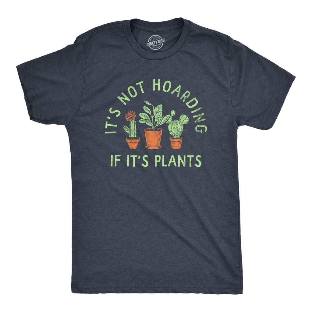 Its Not Hoarding If Its Plants Men's T Shirt