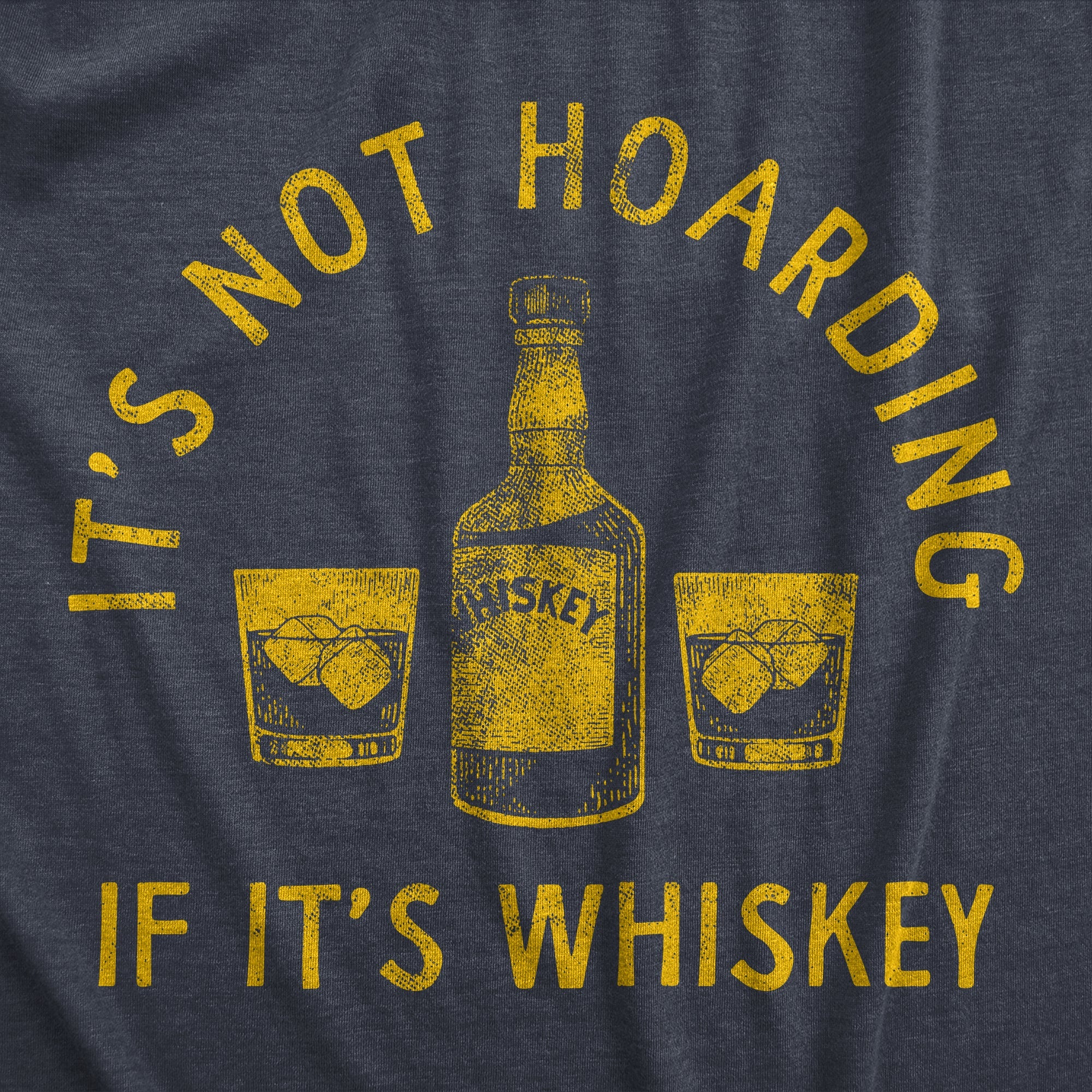 Its Not Hoarding If Its Whiskey Men's T Shirt
