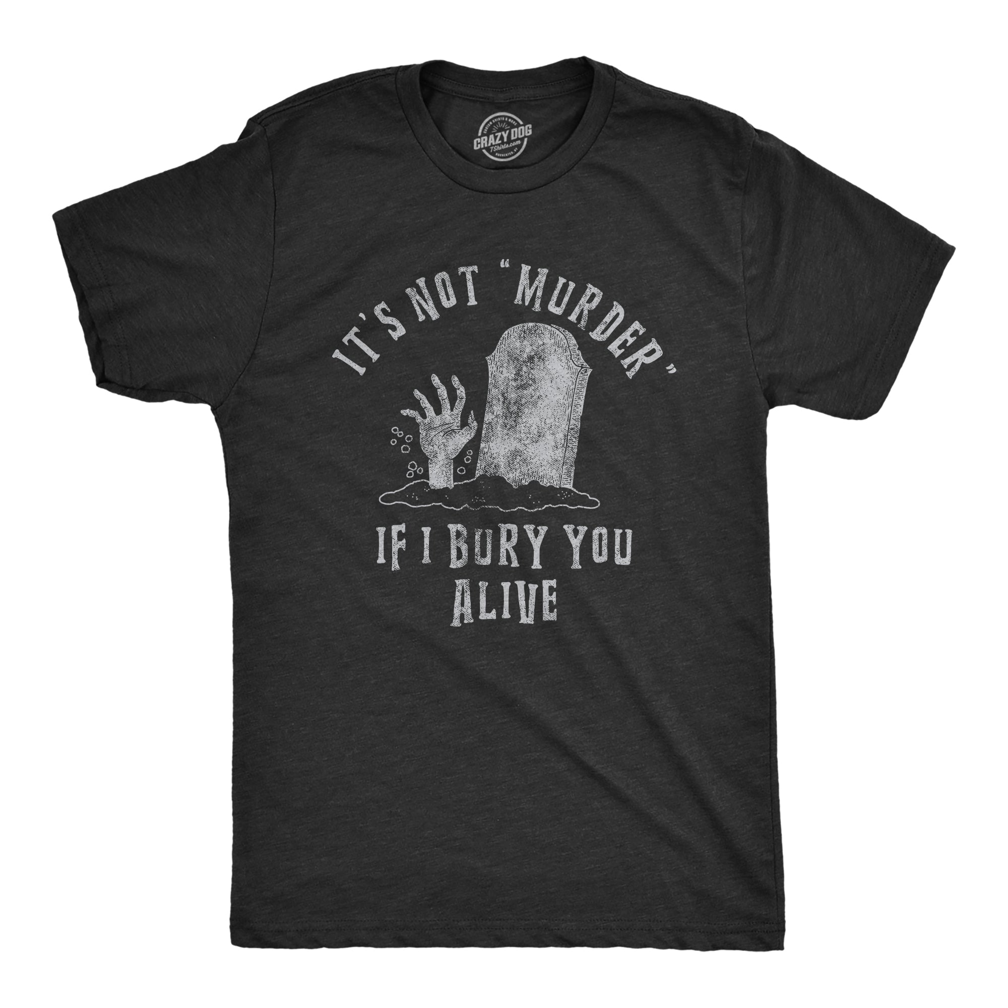 Its Not Murder If I Bury You Alive Men's T Shirt