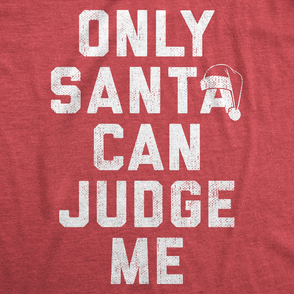 Only Santa Can Judge Me Men's T Shirt