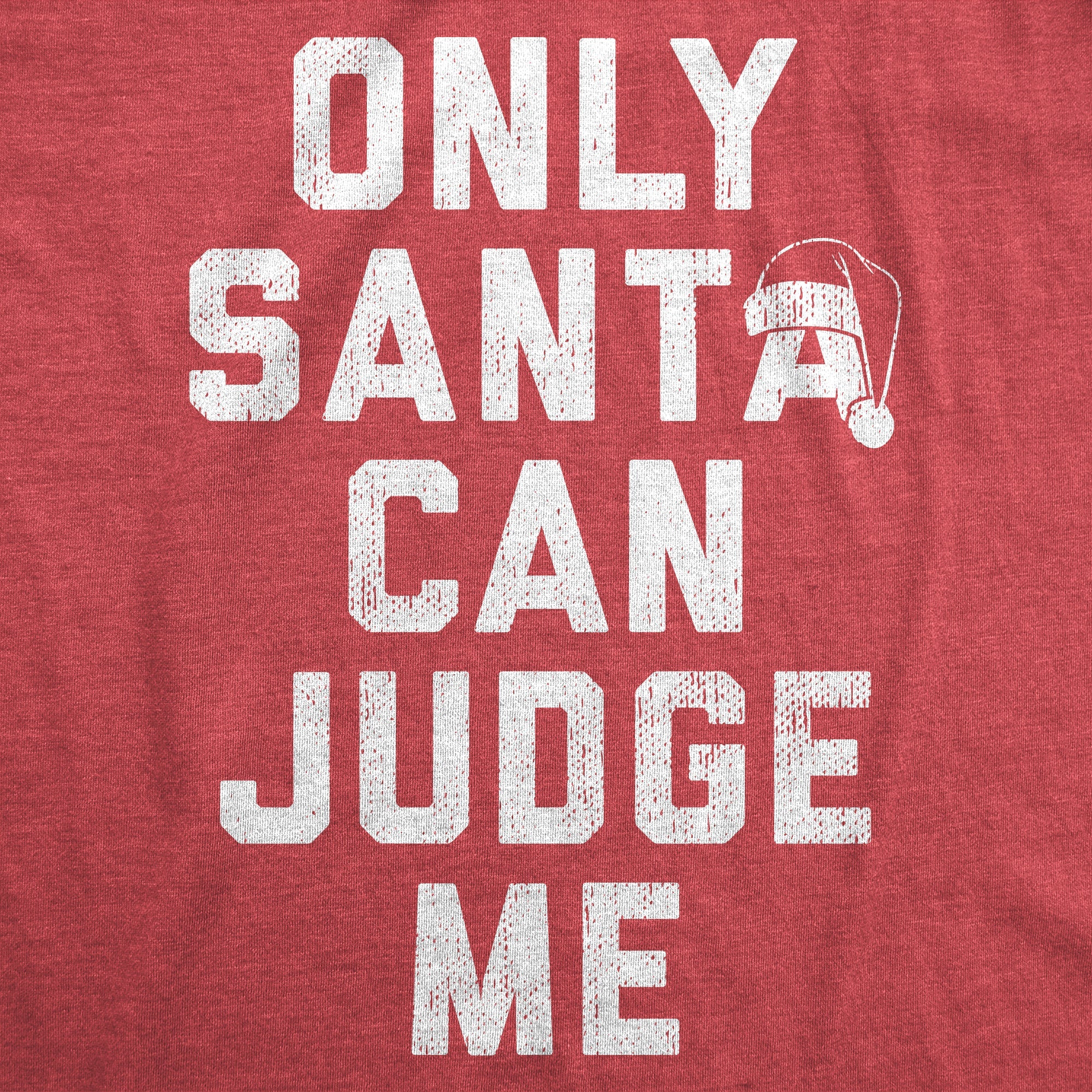 Only Santa Can Judge Me Men's T Shirt