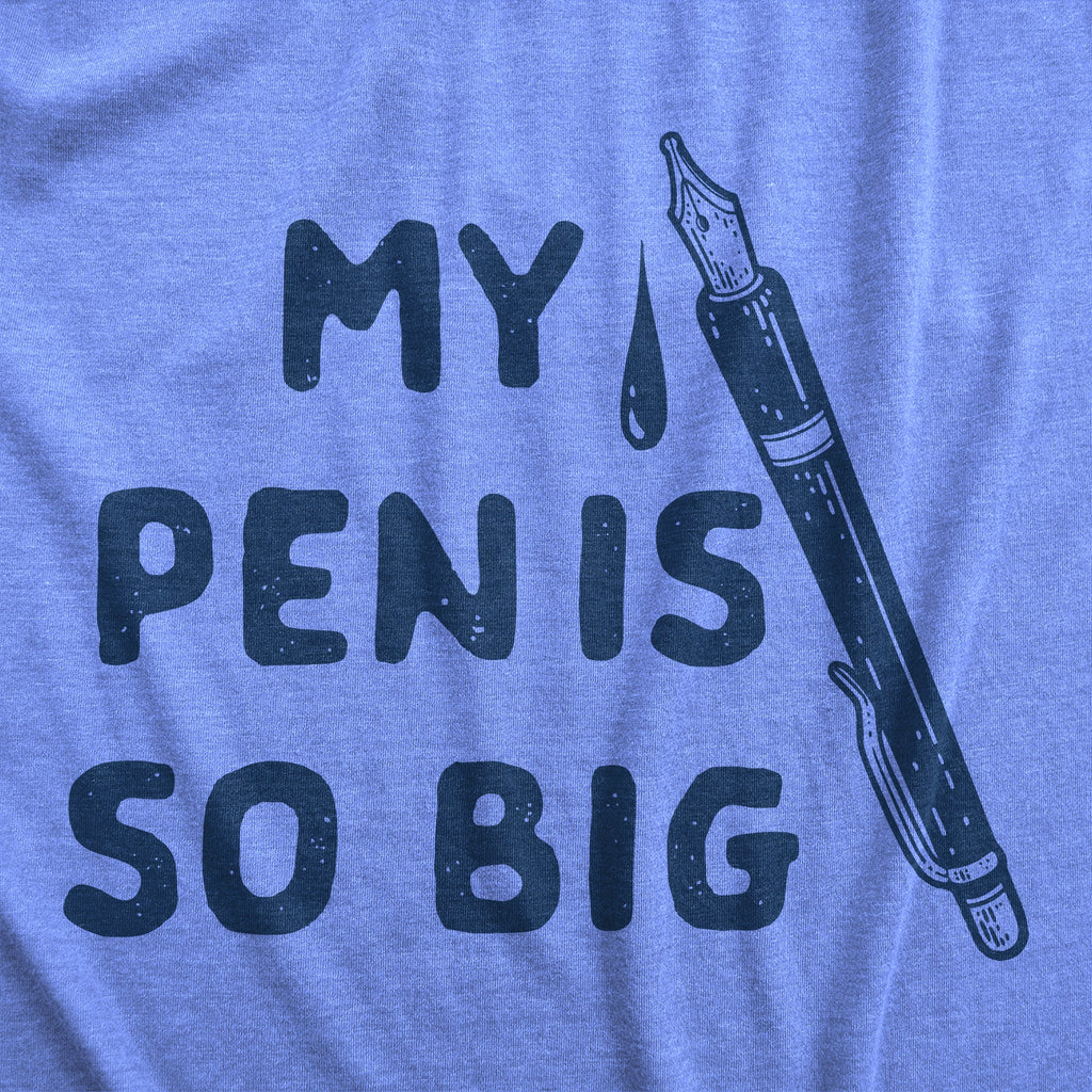 My Pen Is So Big Men's T Shirt