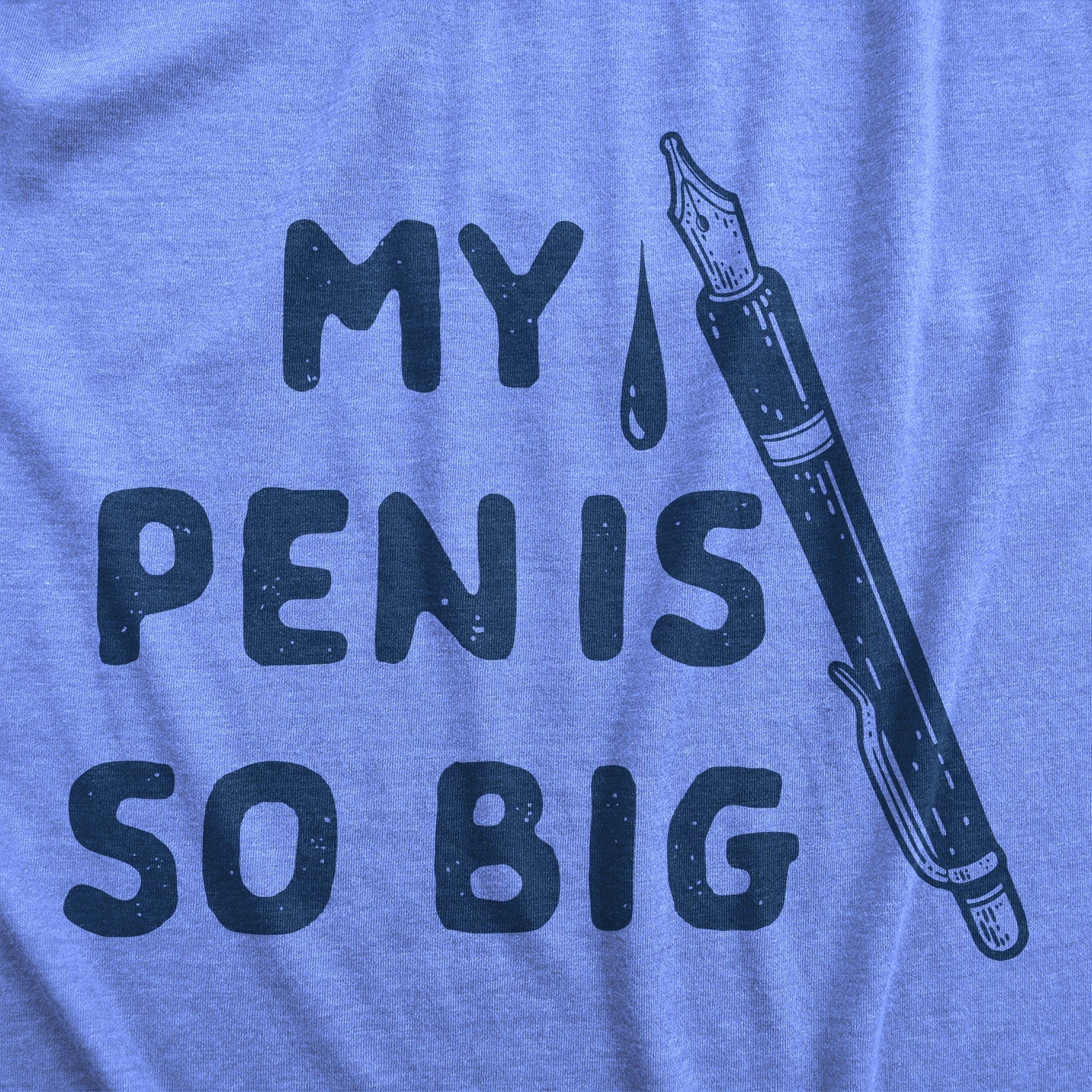 My Pen Is So Big Men's T Shirt