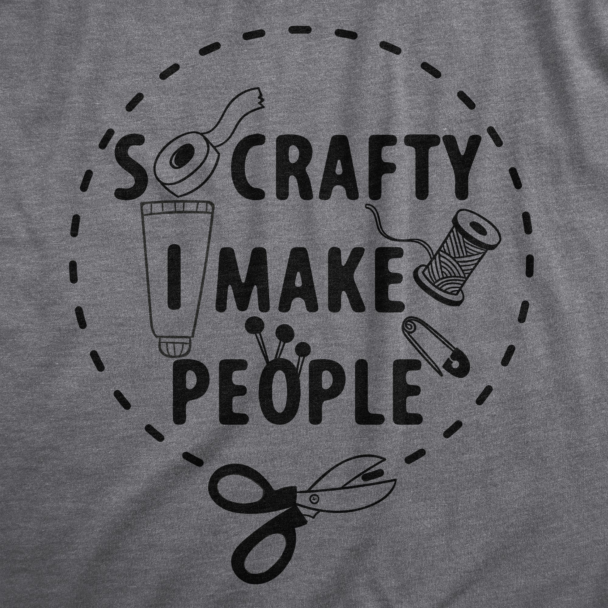 So Crafty I Make People Maternity T Shirt