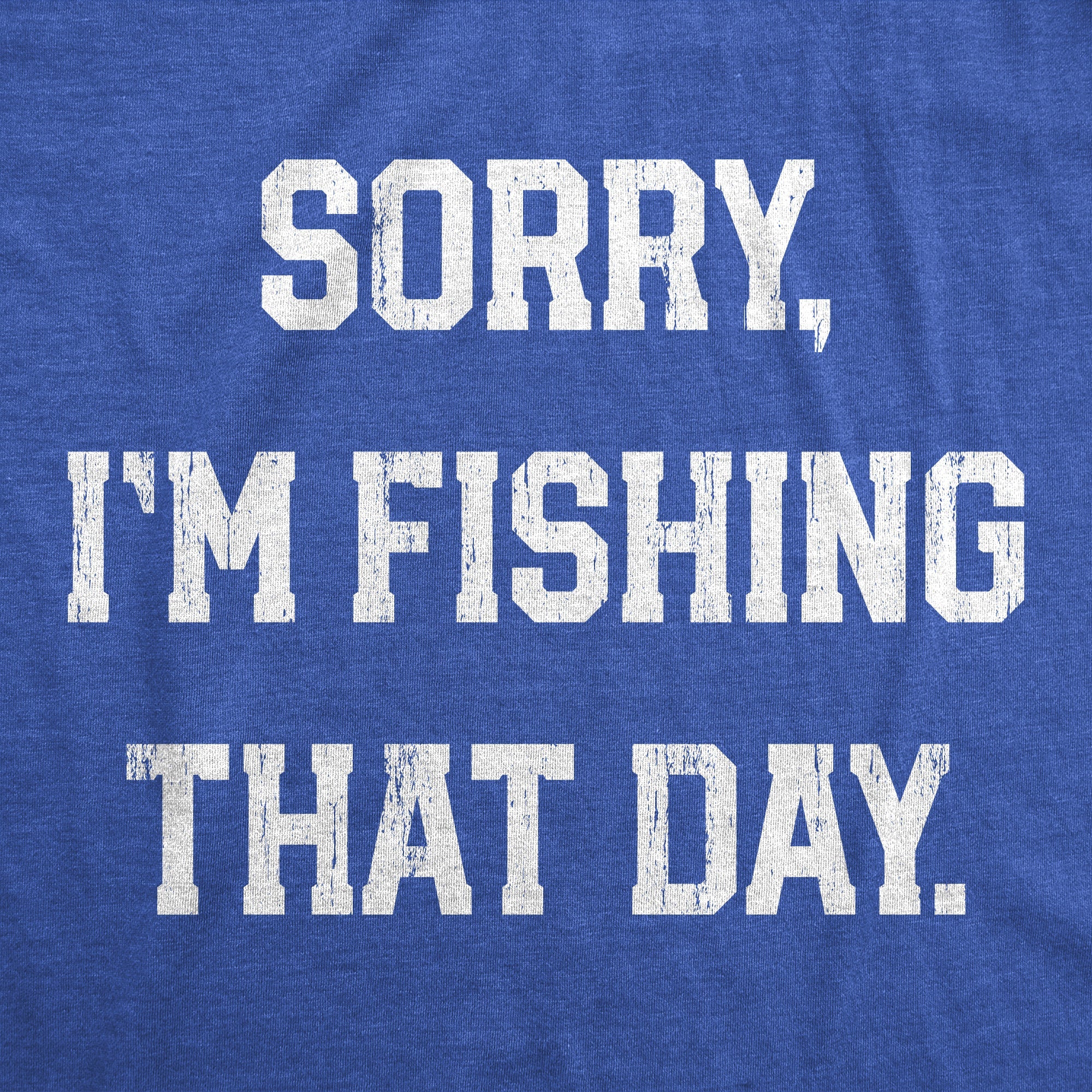 Sorry Im Fishing That Day Men's T Shirt