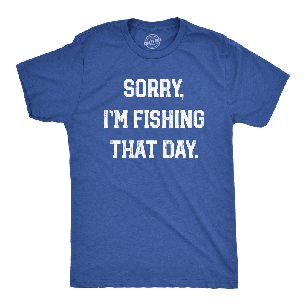 Sorry Im Fishing That Day Men's T Shirt