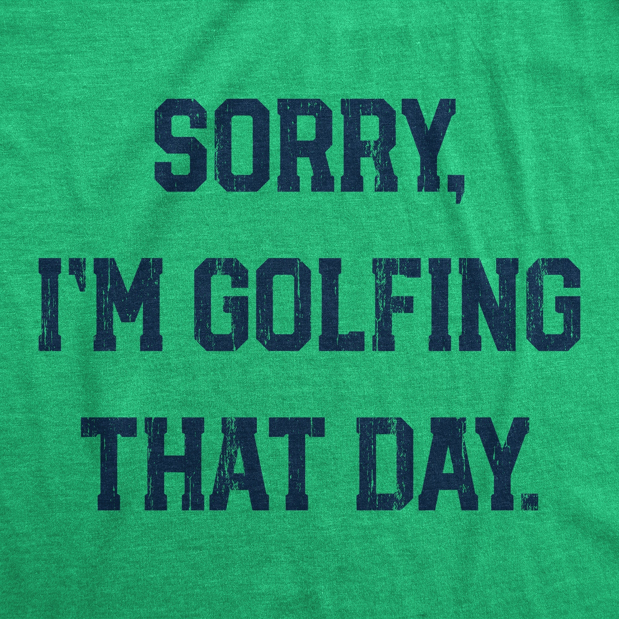 Sorry Im Golfing That Day Men's T Shirt