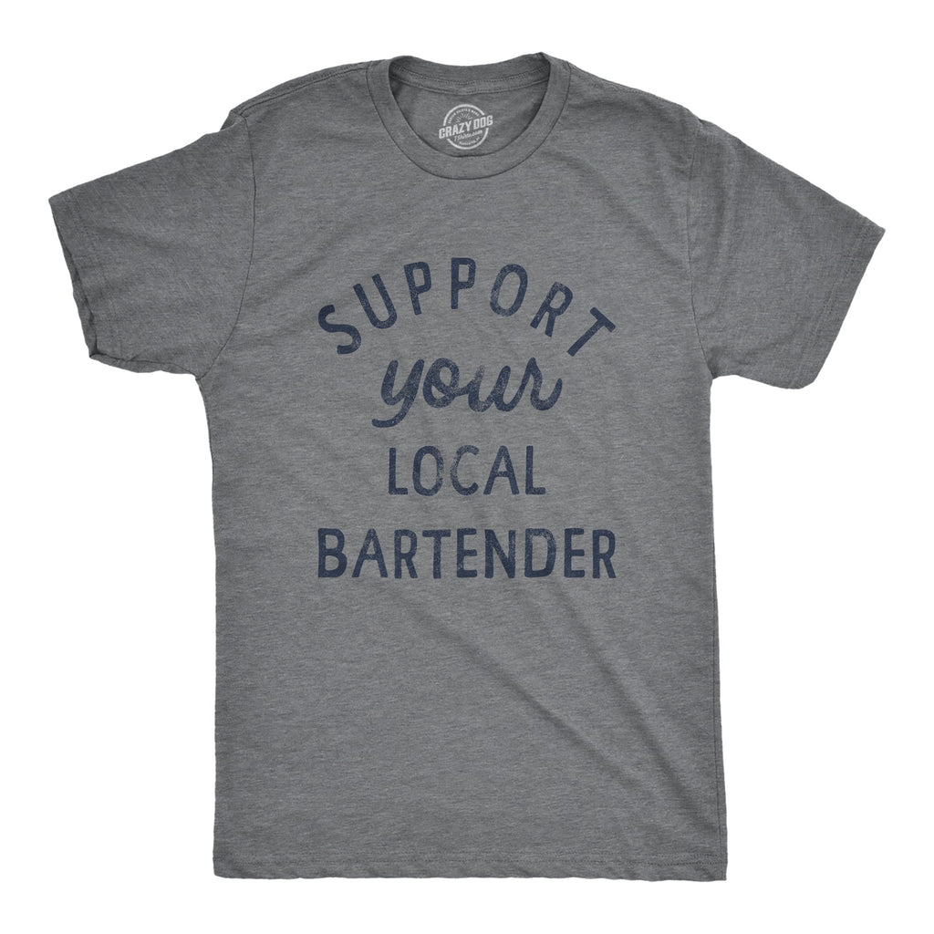 Support Your Local Bartender Men's T Shirt