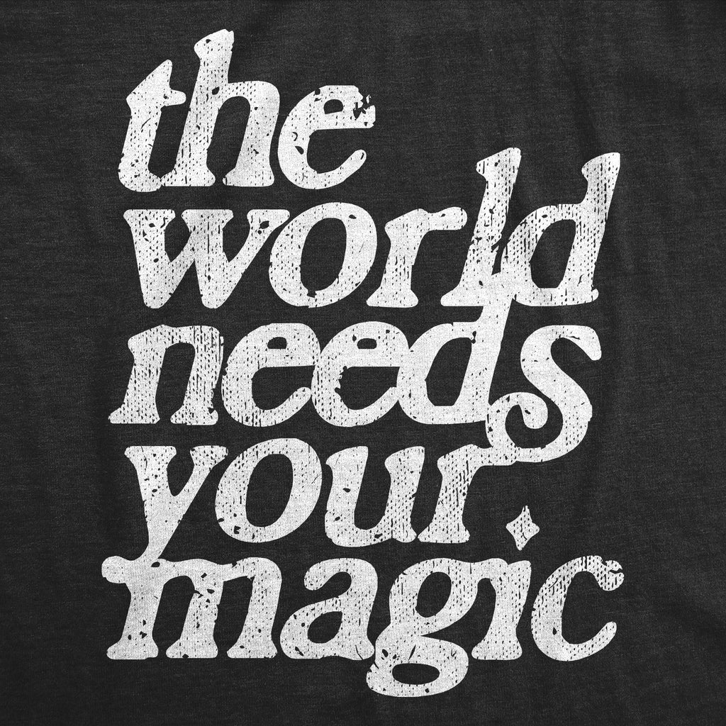 The World Needs Your Magic Women's T Shirt