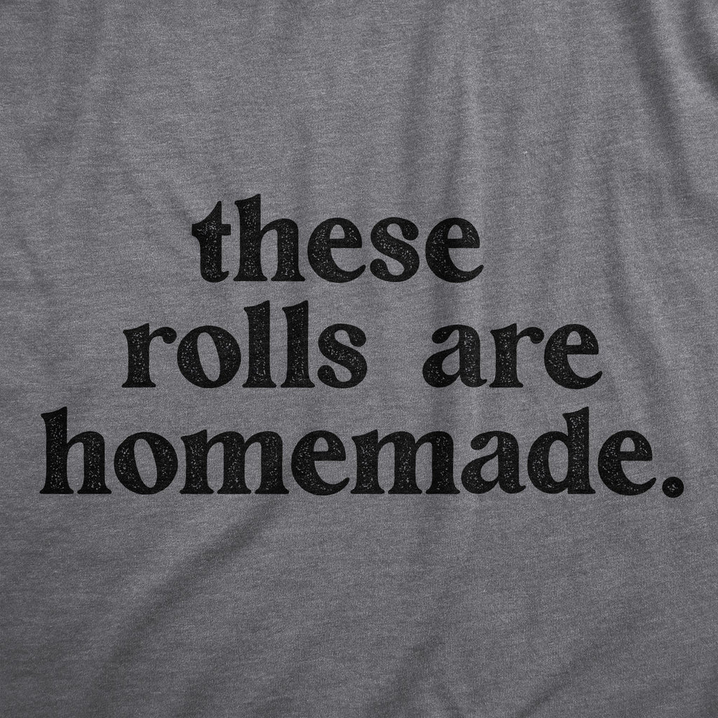 These Rolls Are Homemade Men's T Shirt
