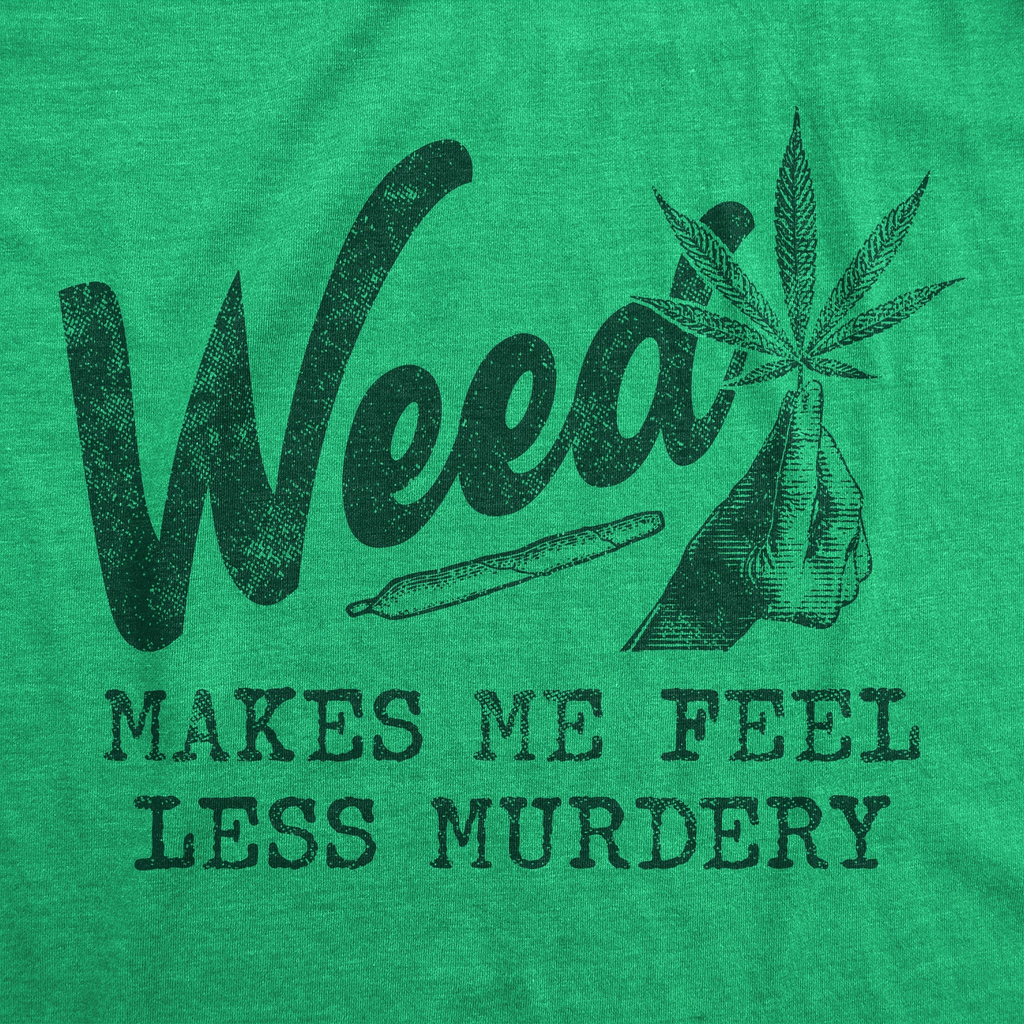 Weed Makes Me Feel Less Murdery Men's T Shirt