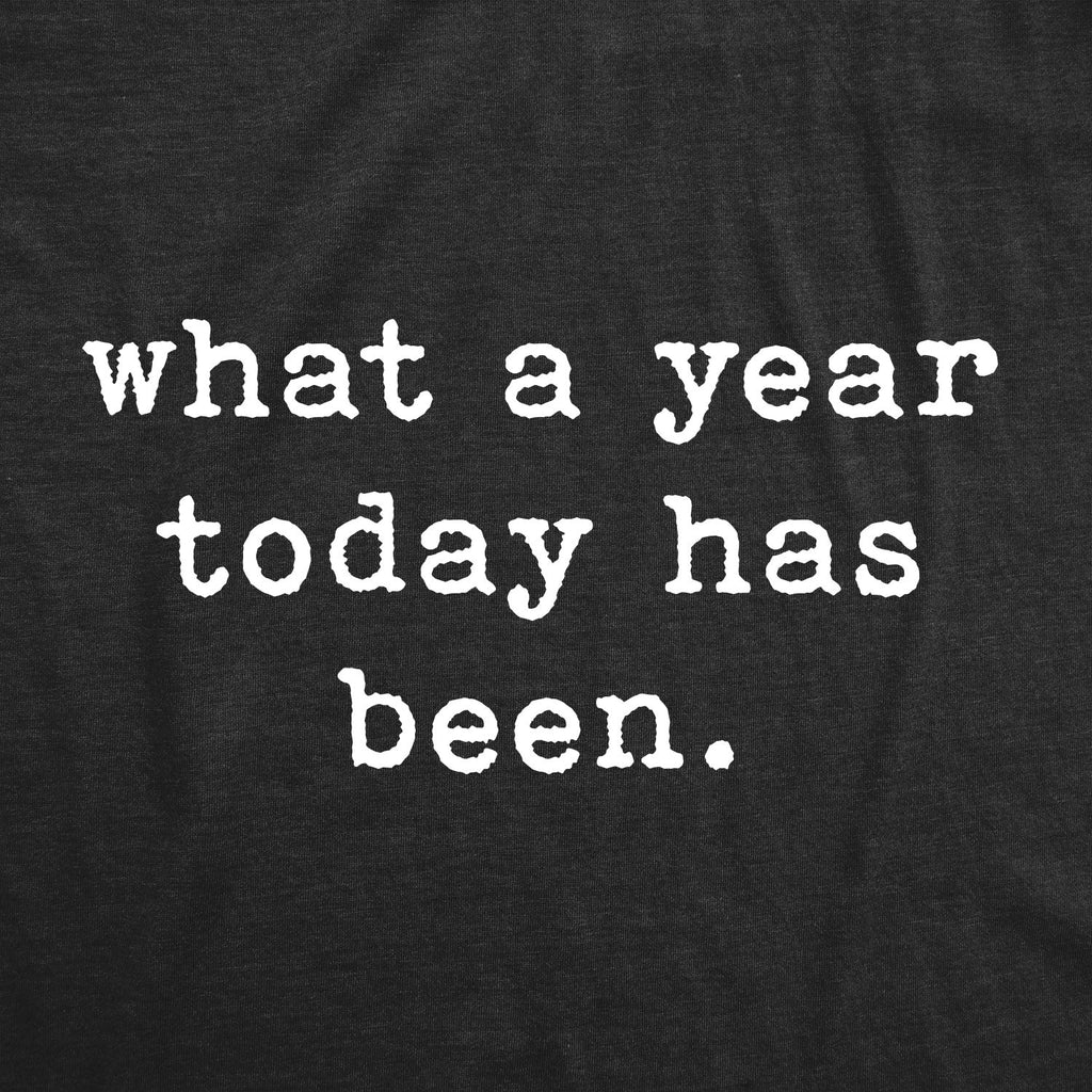 What A Year Today Has Been Men's T Shirt