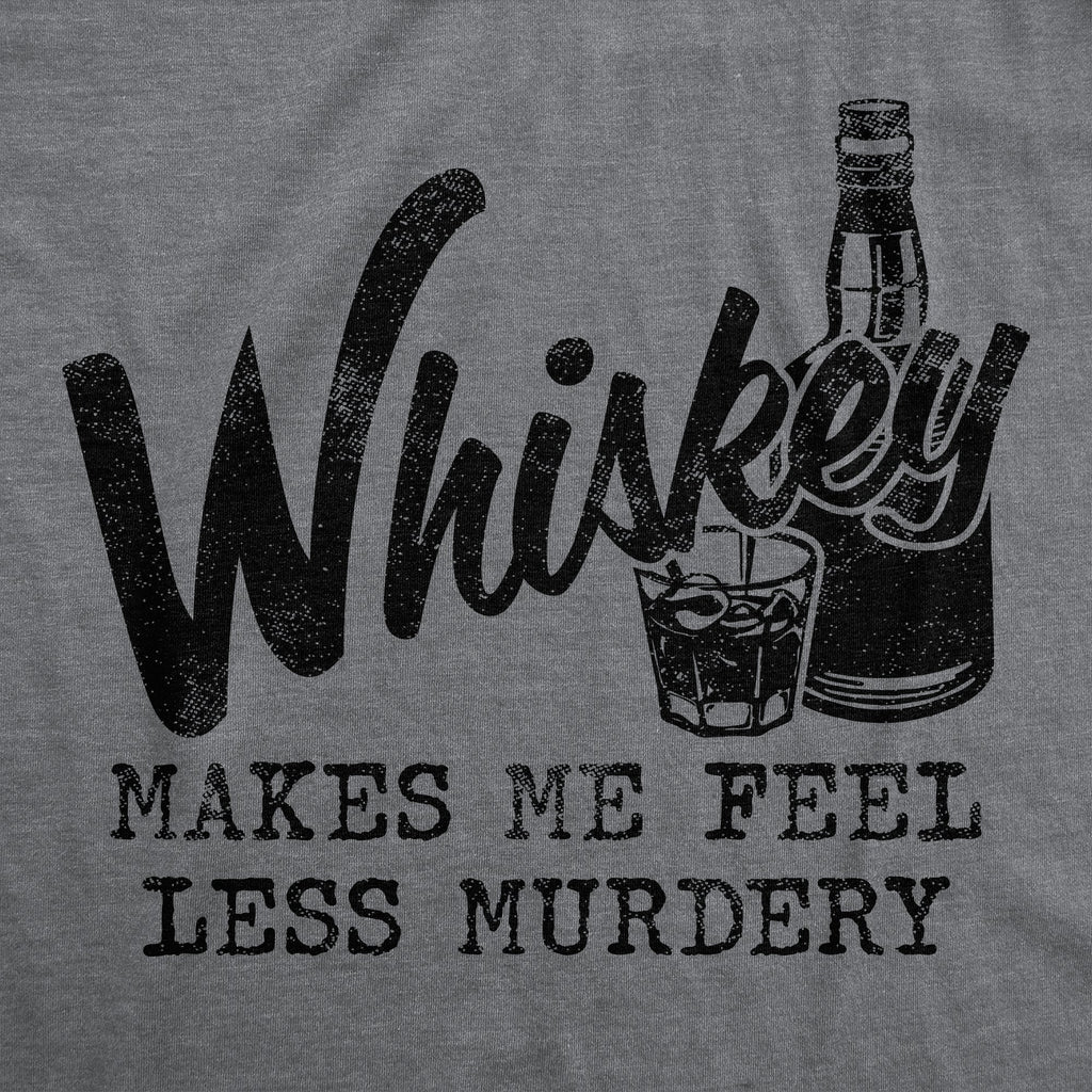 Whiskey Makes Me Feel Less Murdery Men's T Shirt