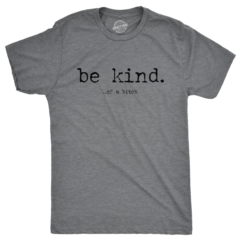 Be Kind Of A Bitch Men's T Shirt
