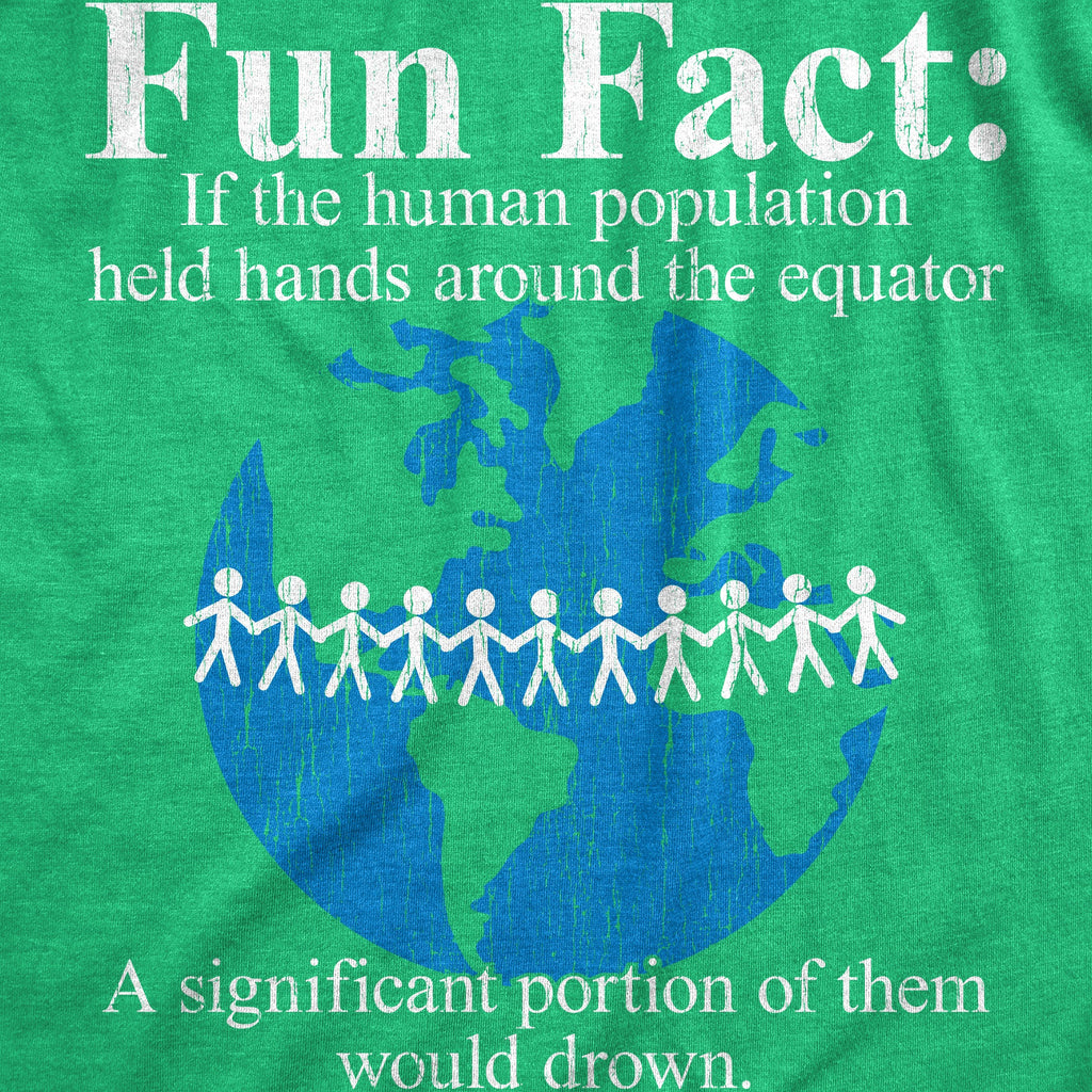 Fun Fact If The Human Population Held Hands Around The Equator A Significant Portion Of Them Would Drown Men's T Shirt
