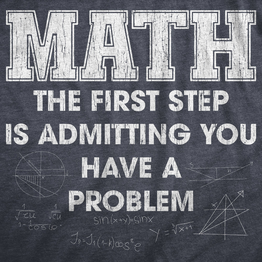Math The Frist Step Is Admitting You Have A Problem Men's T Shirt