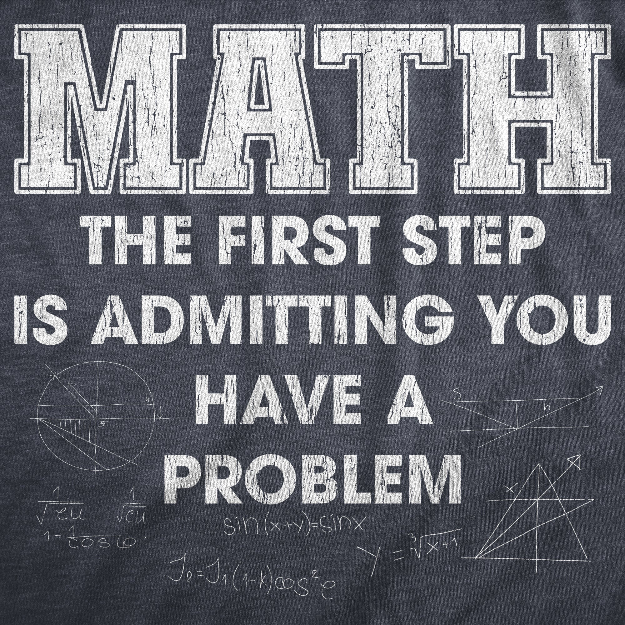 Math The Frist Step Is Admitting You Have A Problem Men's T Shirt