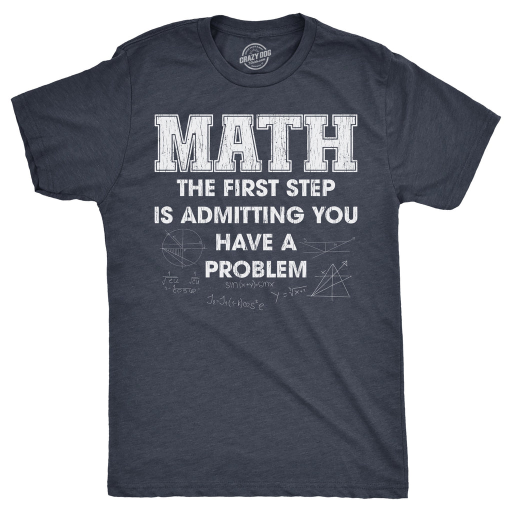 Math The Frist Step Is Admitting You Have A Problem Men's T Shirt
