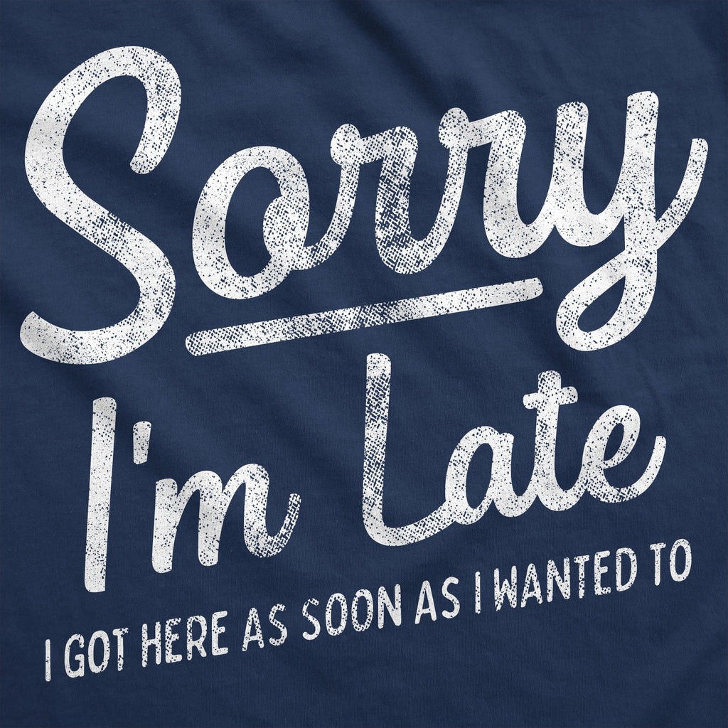 Sorry I'm Late I Got Here As Soon As I Wanted To Hoodie