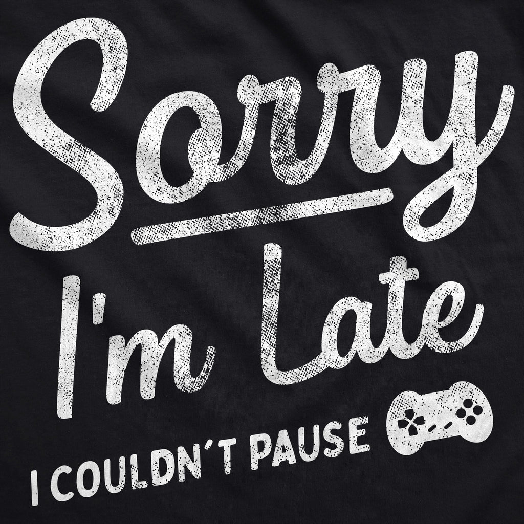 Sorry Im Late I Couldnt Pause Hoodie