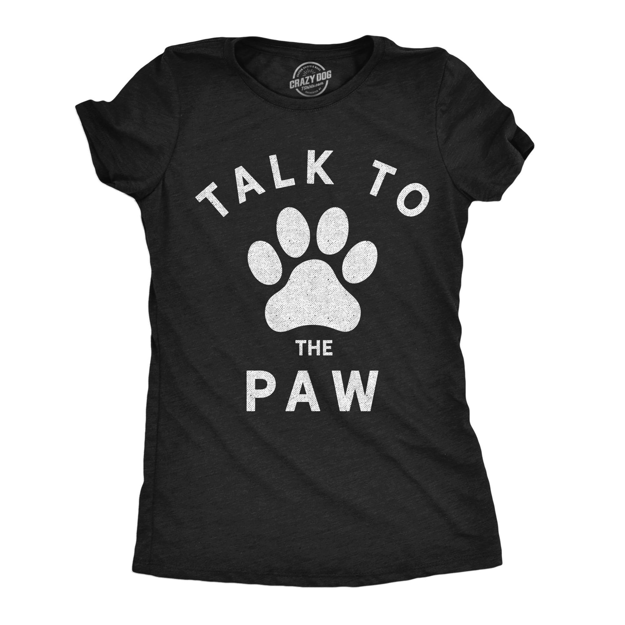 Talk To The Paw Women's T Shirt