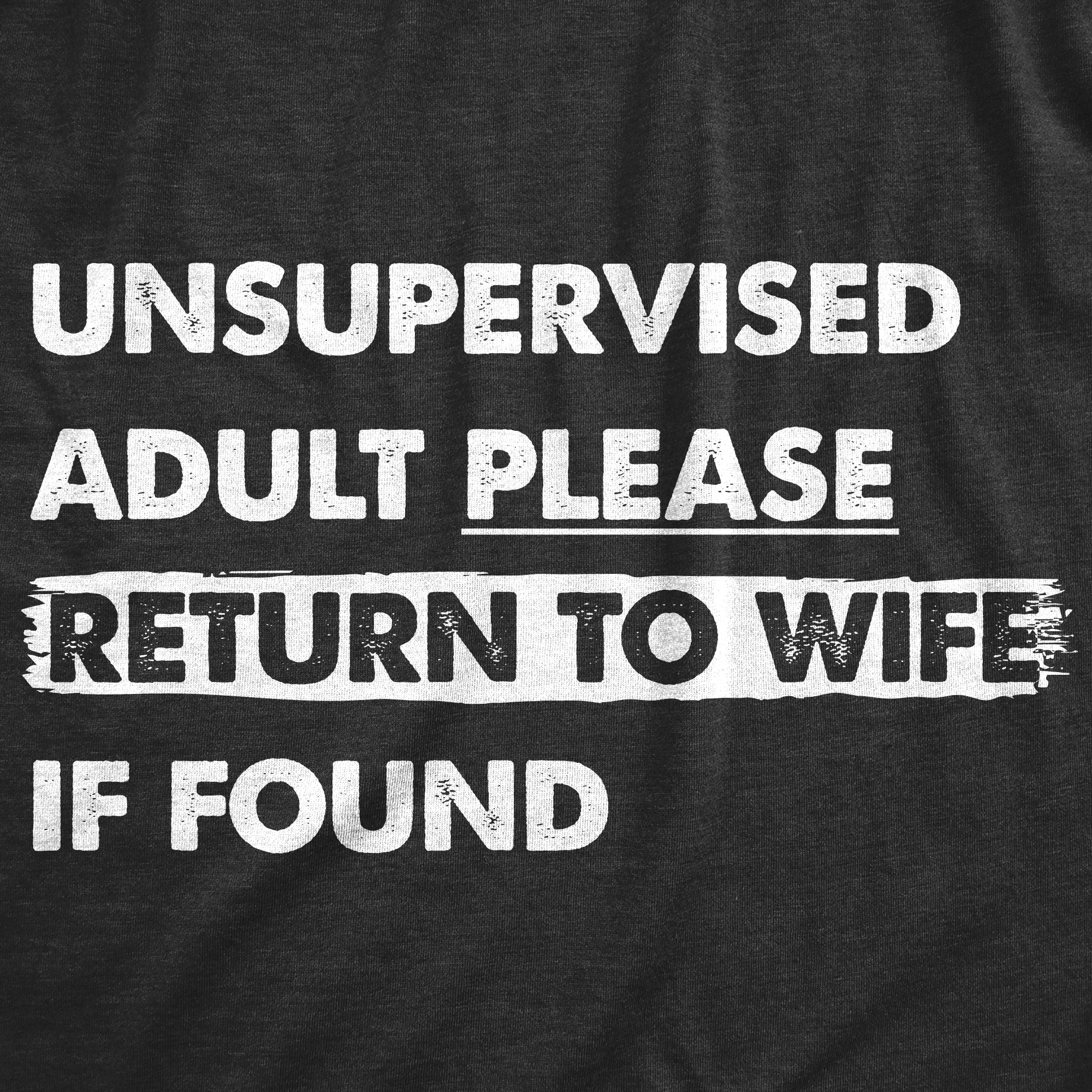 Unsupervised Adult Please Return To Wife If Found Men's T Shirt