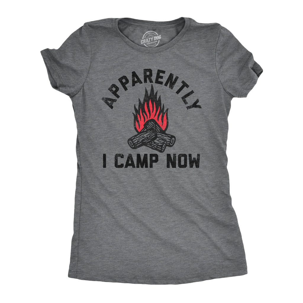 Apparently I Camp Now Women's T Shirt