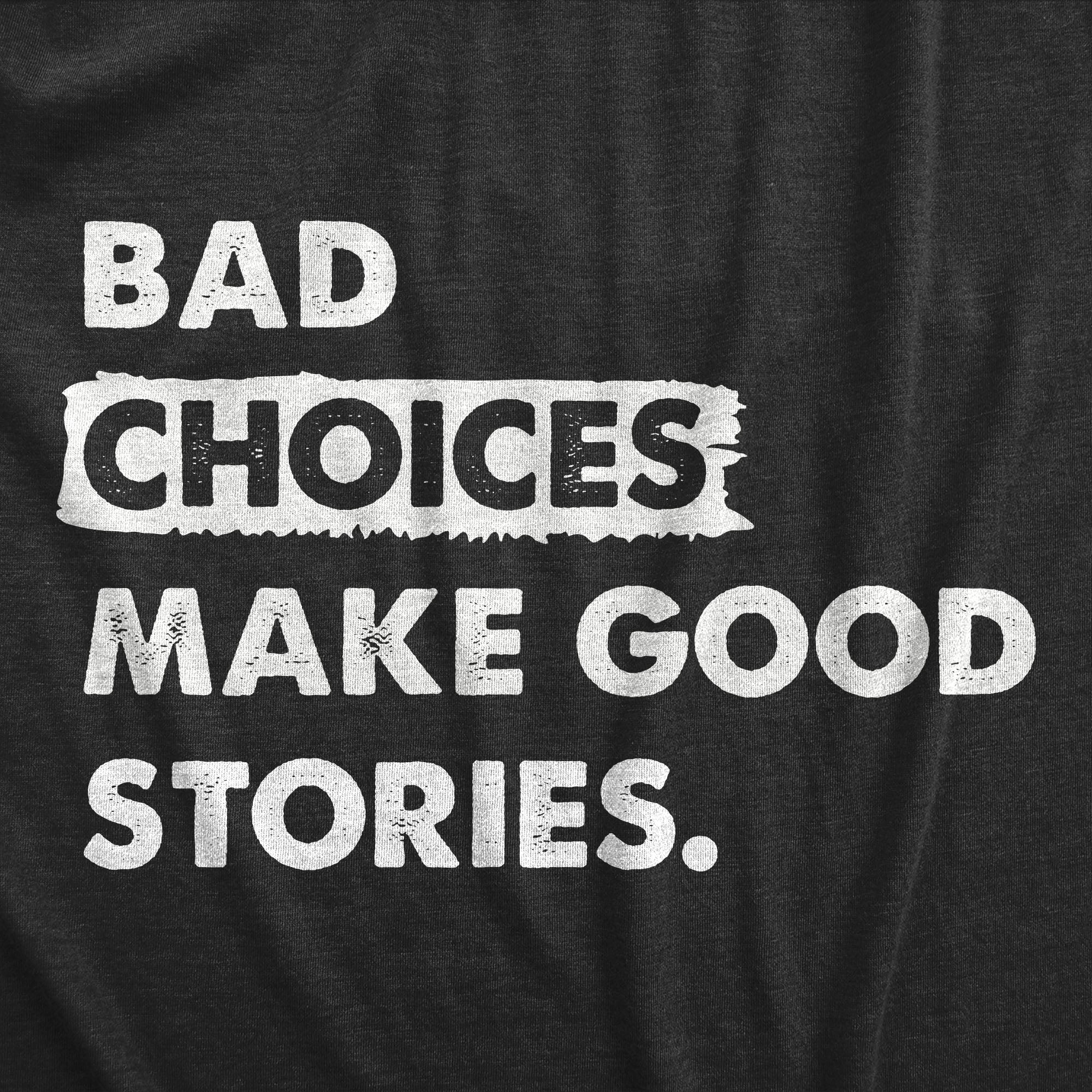 Bad Choices Make Good Stories Women's T Shirt