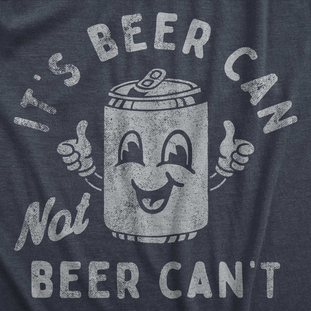 Its Beer Can Not Beer Cant Men's T Shirt