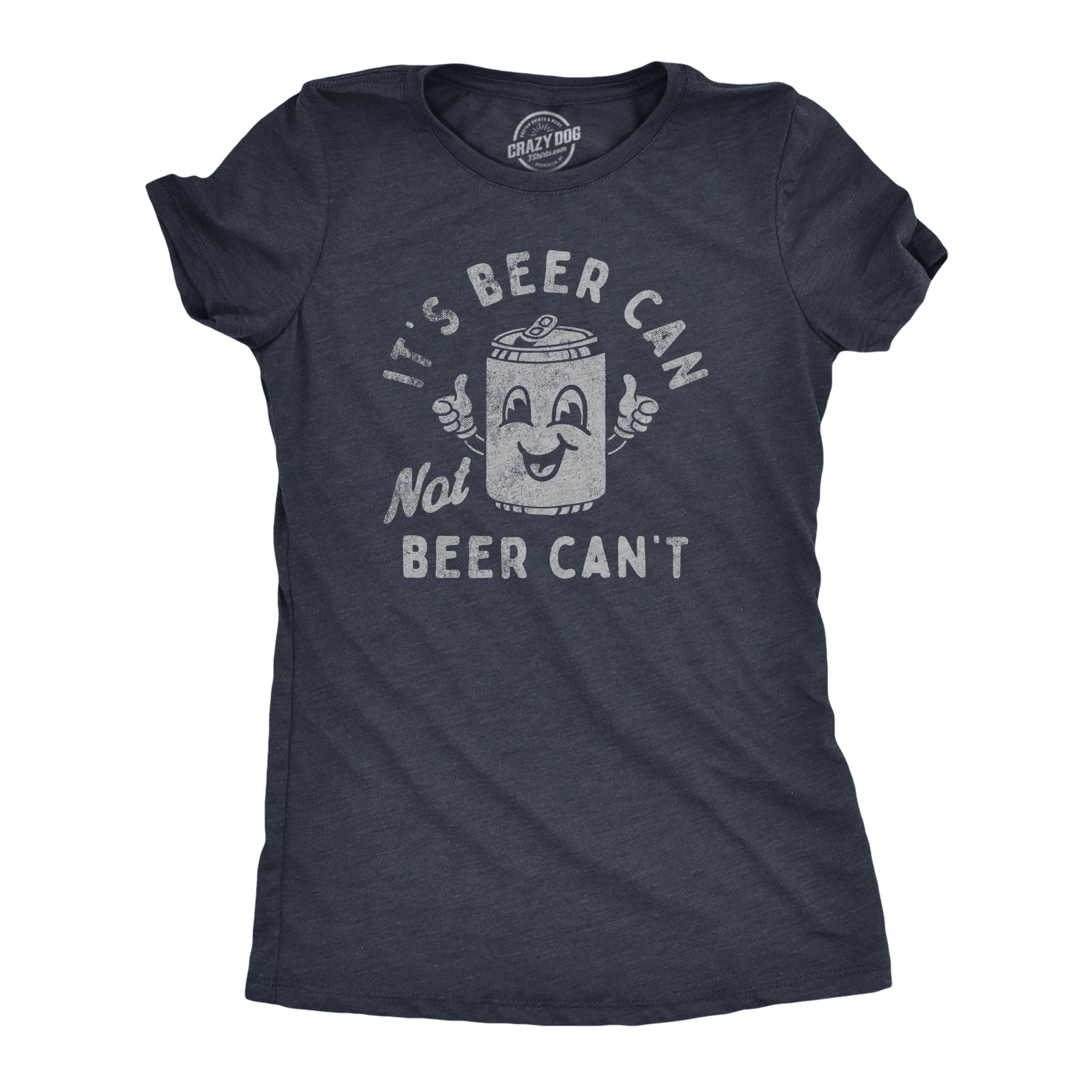 Its Beer Can Not Beer Cant Women's T Shirt