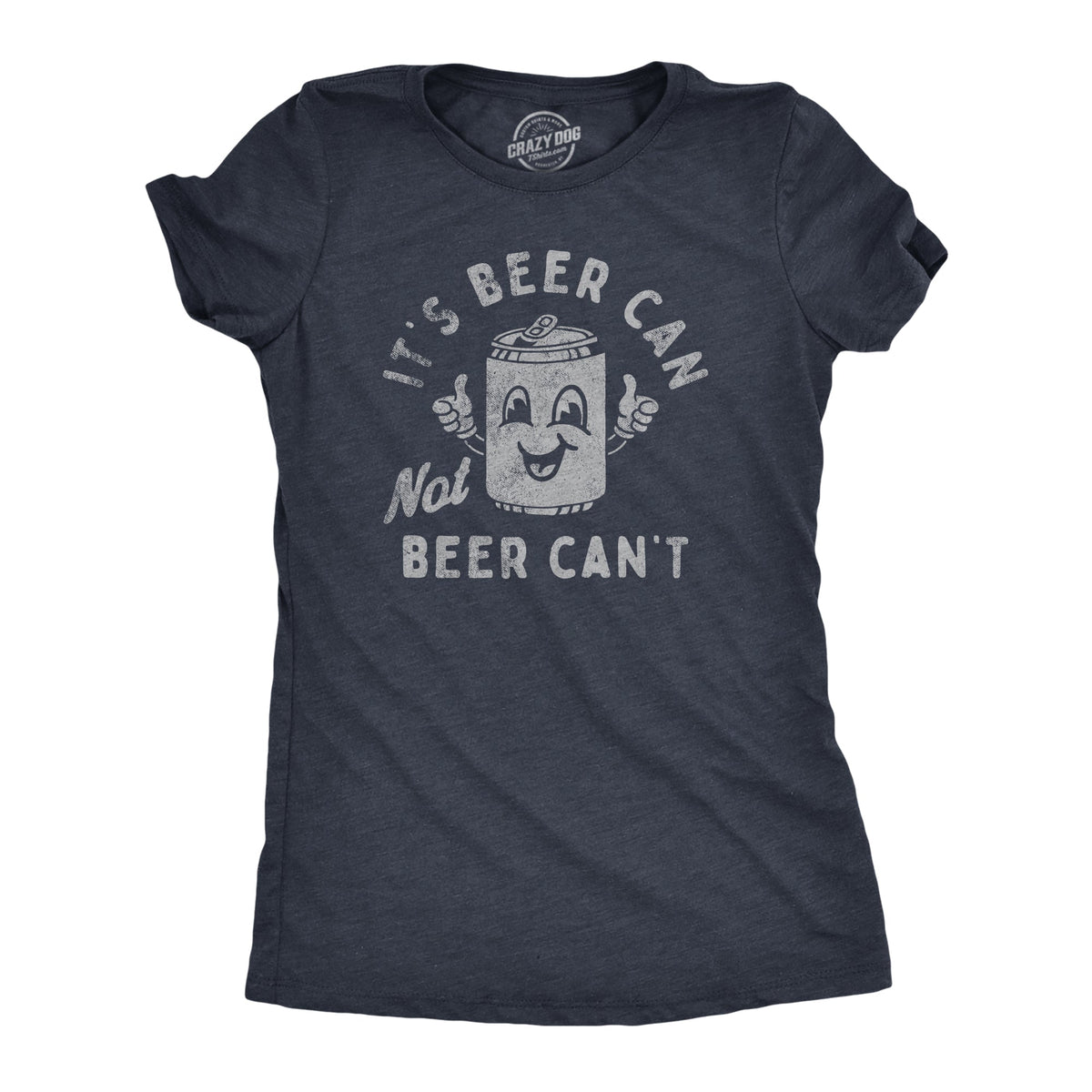 Its Beer Can Not Beer Cant Women's T Shirt