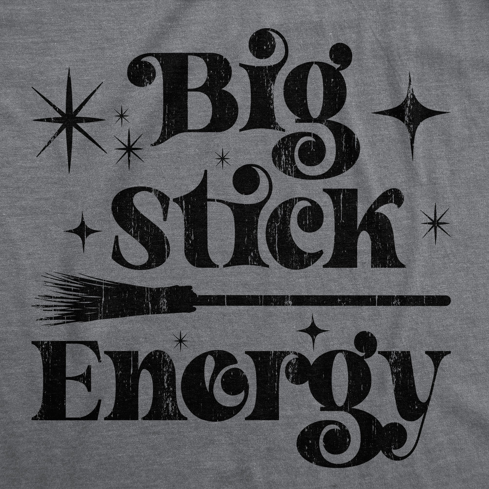 Big Stick Energy Women's T Shirt