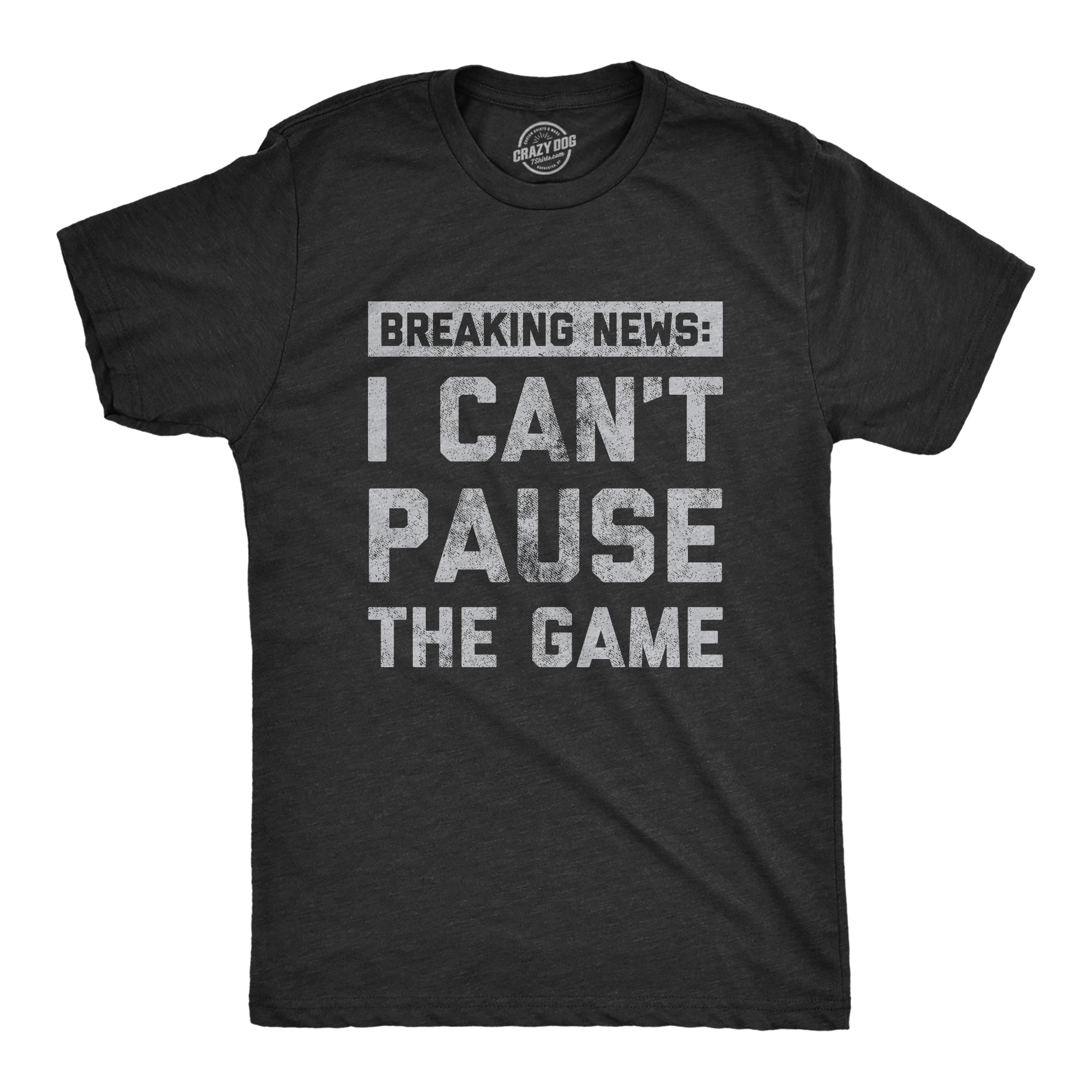 Mens Breaking News I Cant Pause The Game T Shirt Funny Online Video Games Tee for Guys