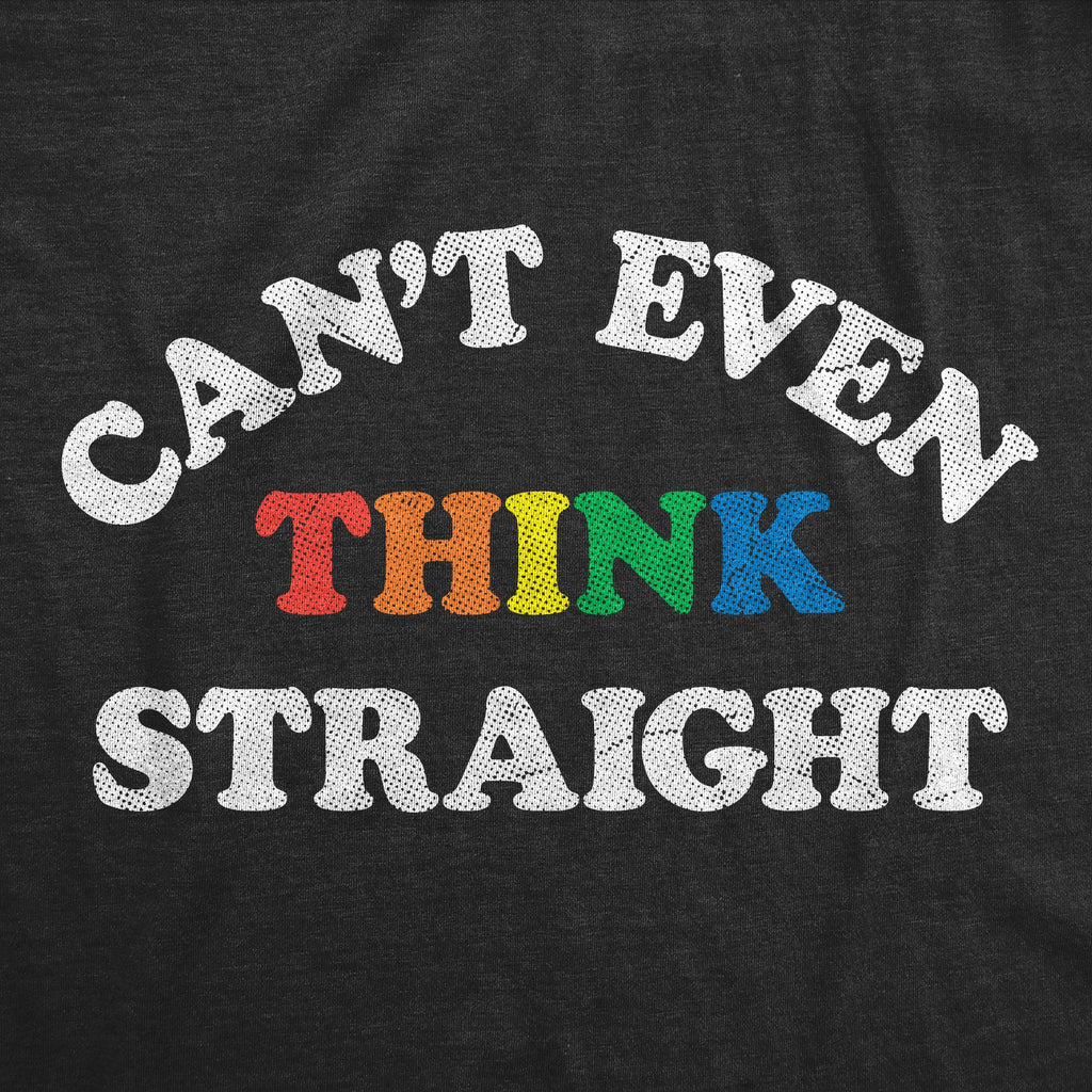 Cant Even Think Straight Men's T Shirt