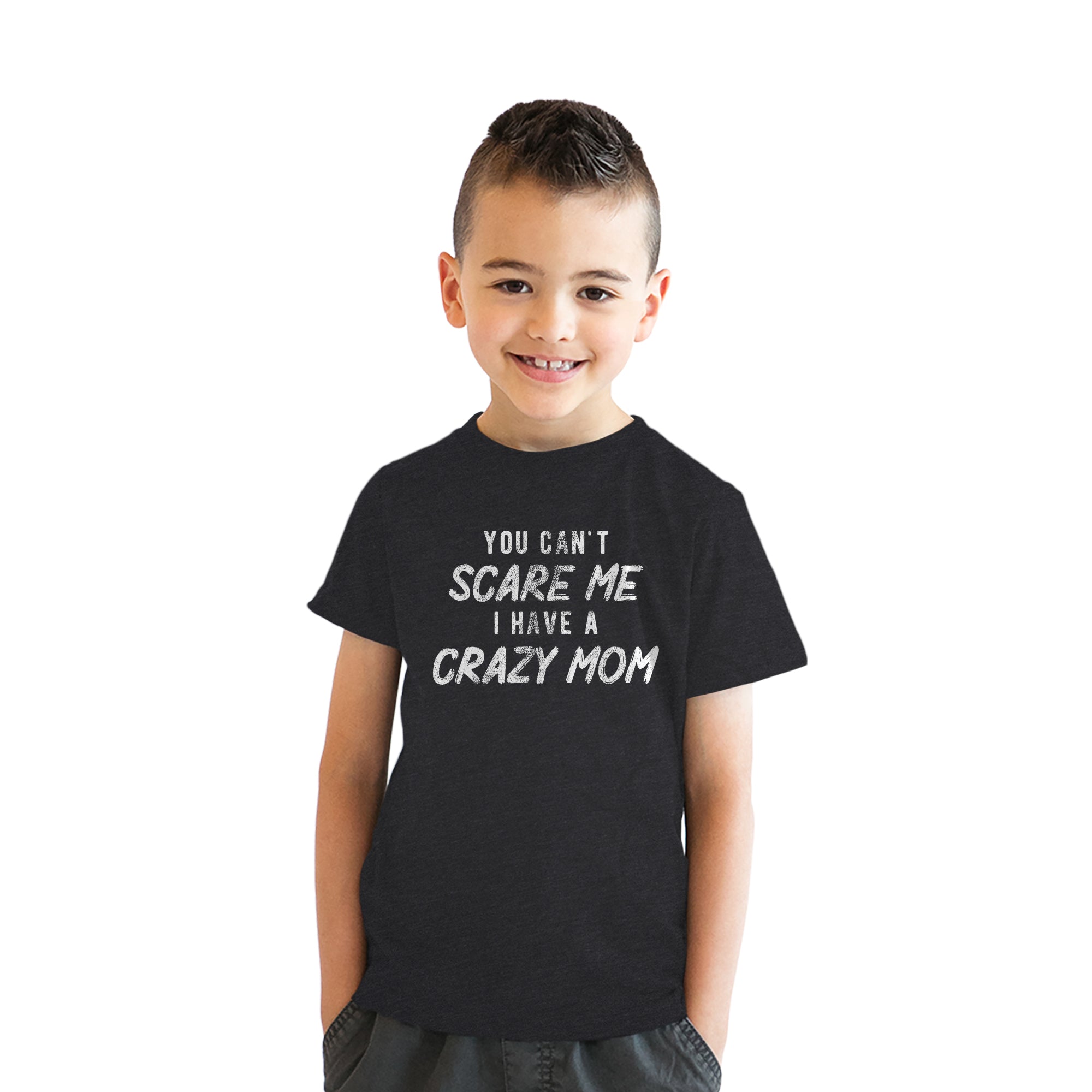 You Cant Scare Me I Have A Crazy Mom Youth T Shirt