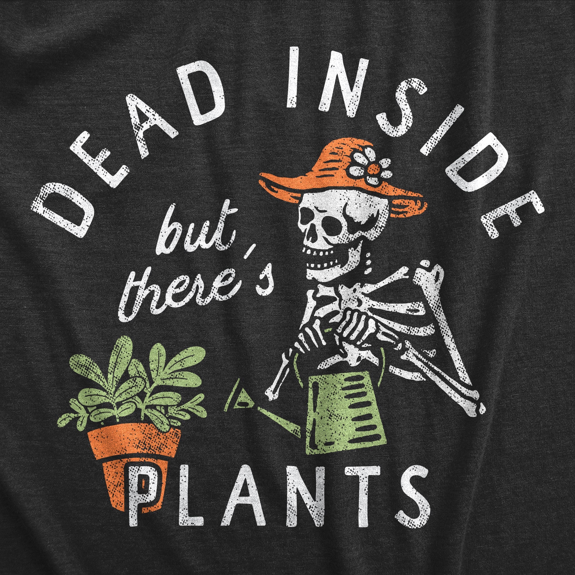 Dead Inside But Theres Plants Women's T Shirt