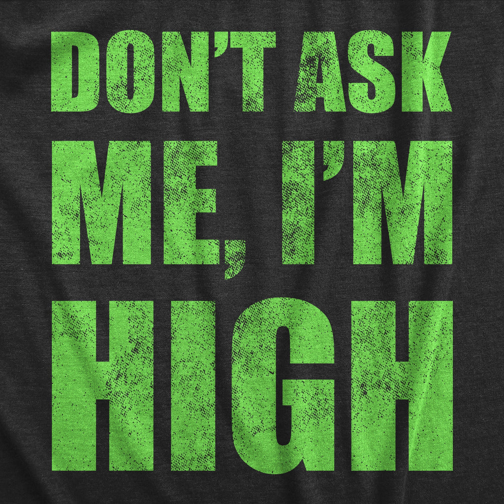 Dont Ask Me Im High Women's T Shirt