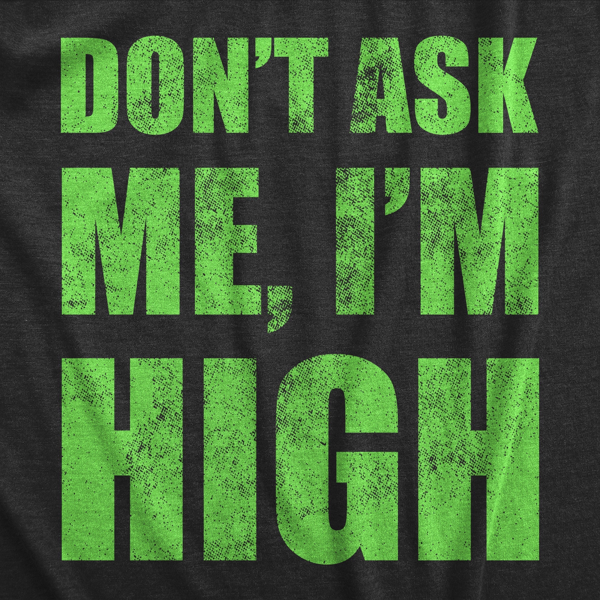 Dont Ask Me Im High Women's T Shirt