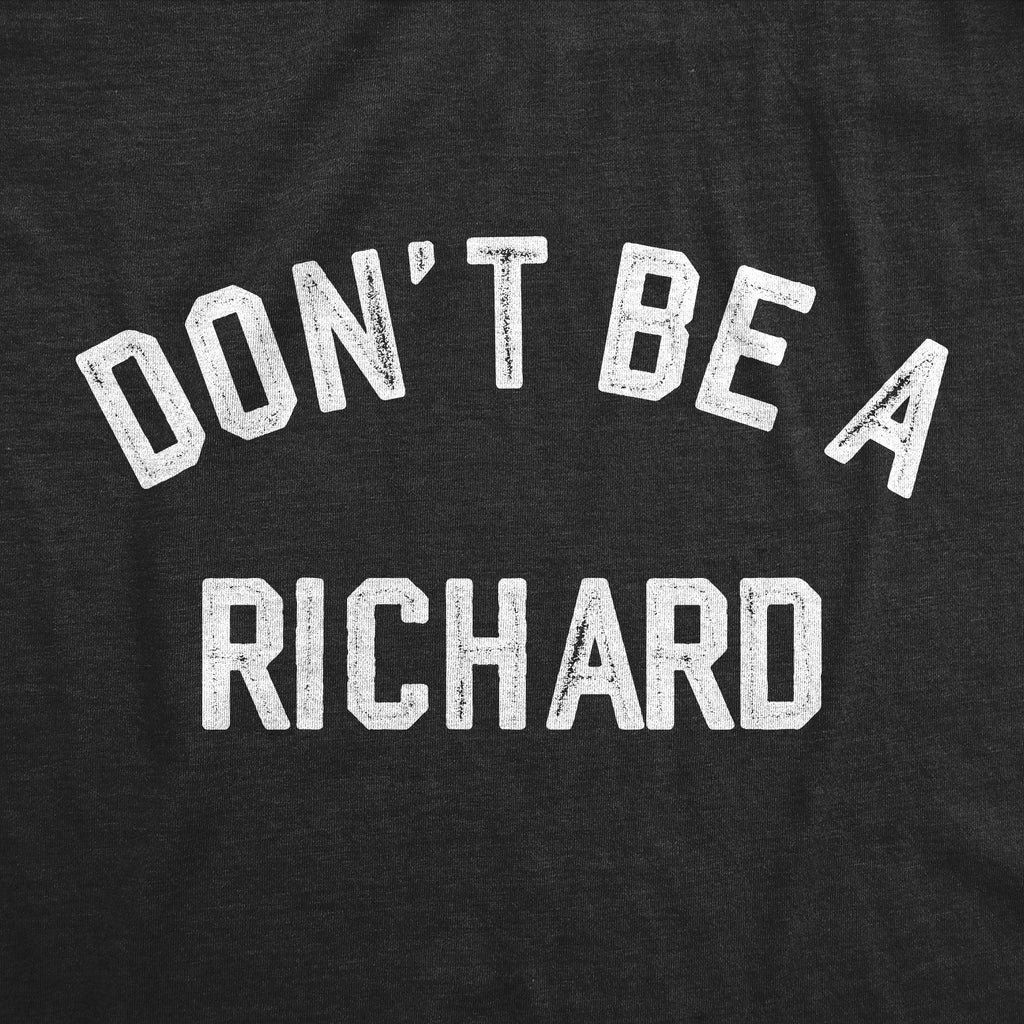 Dont Be A Richard Men's T Shirt