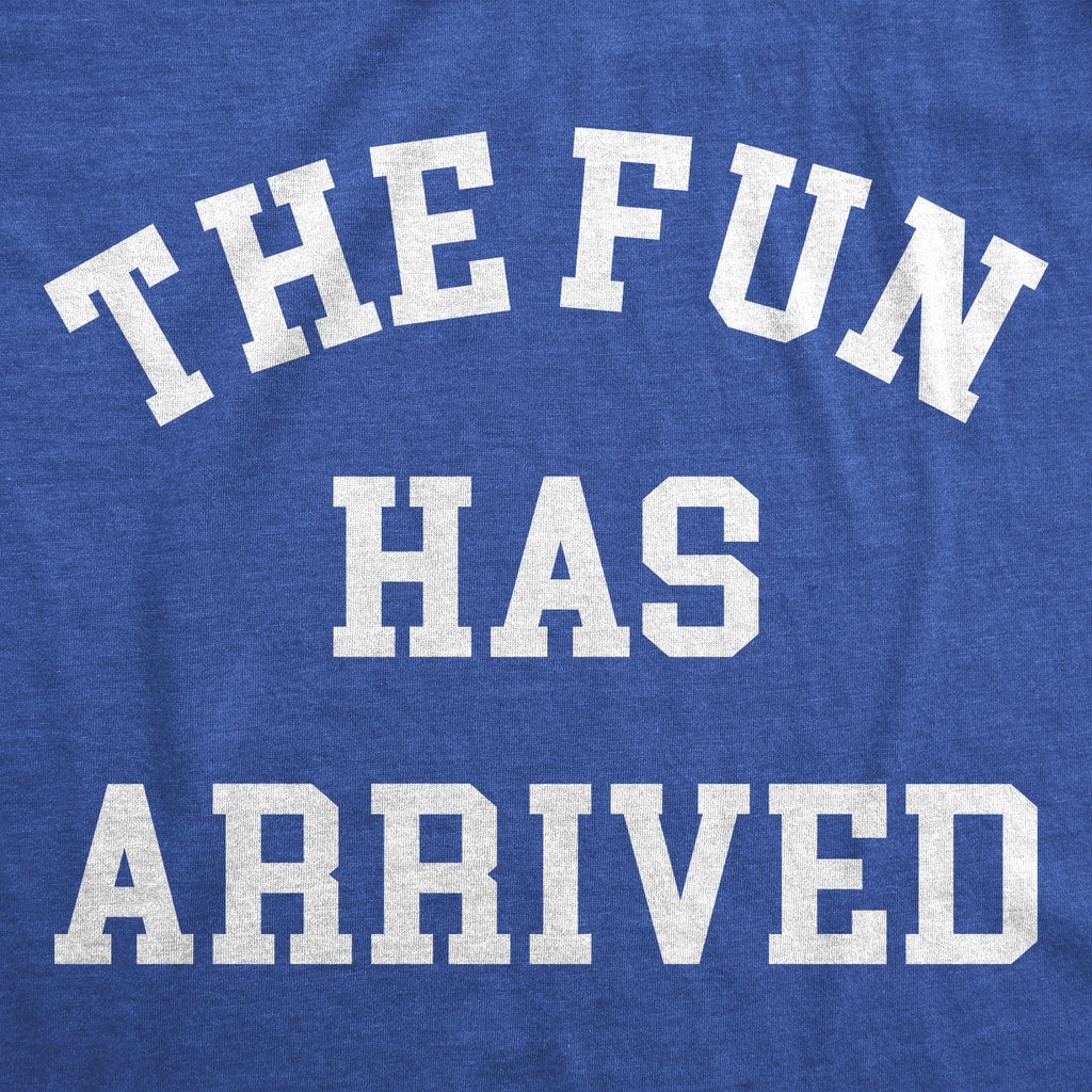 The Fun Has Arrived Women's T Shirt