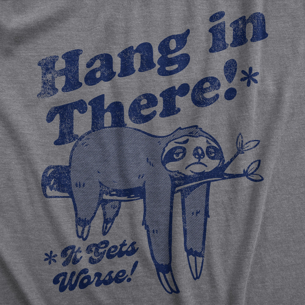 Hang In There It Gets Worse Men's T Shirt