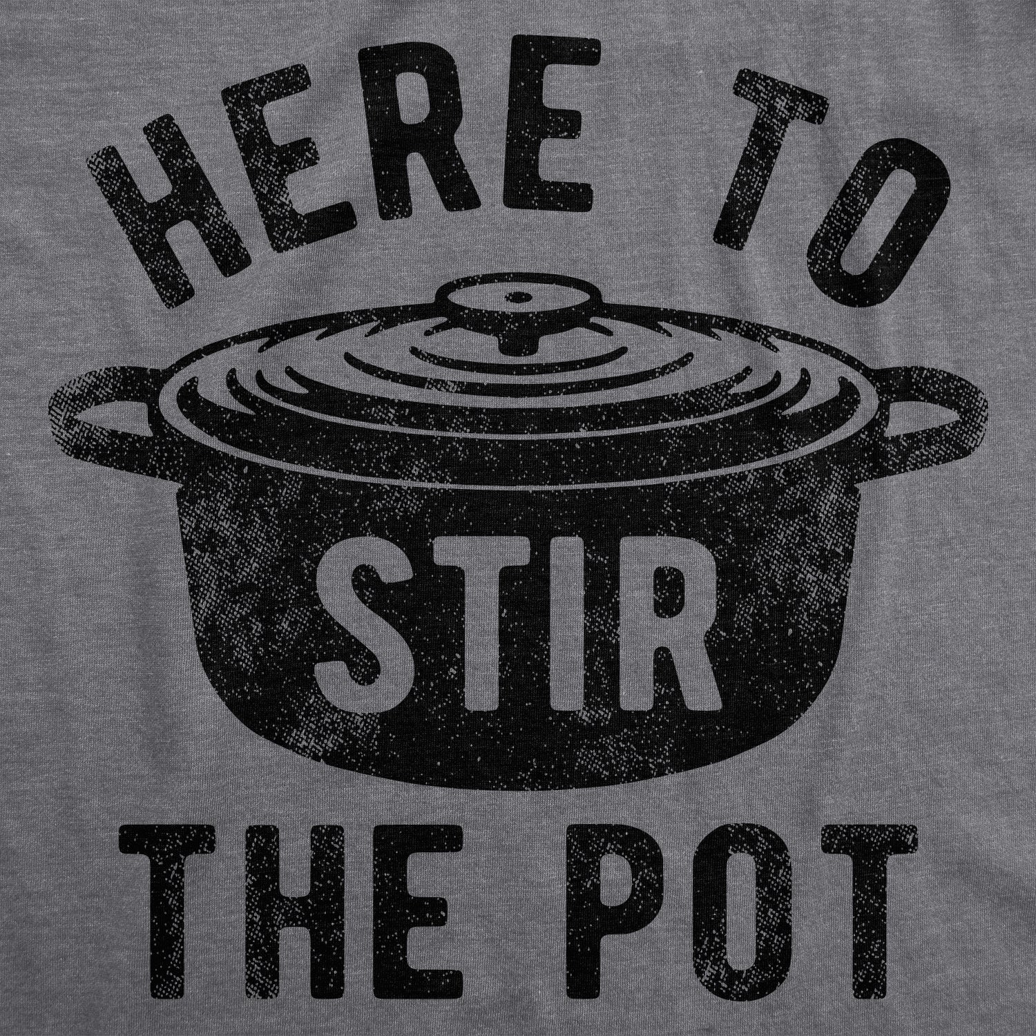 Here To Stir The Pot Men's T Shirt