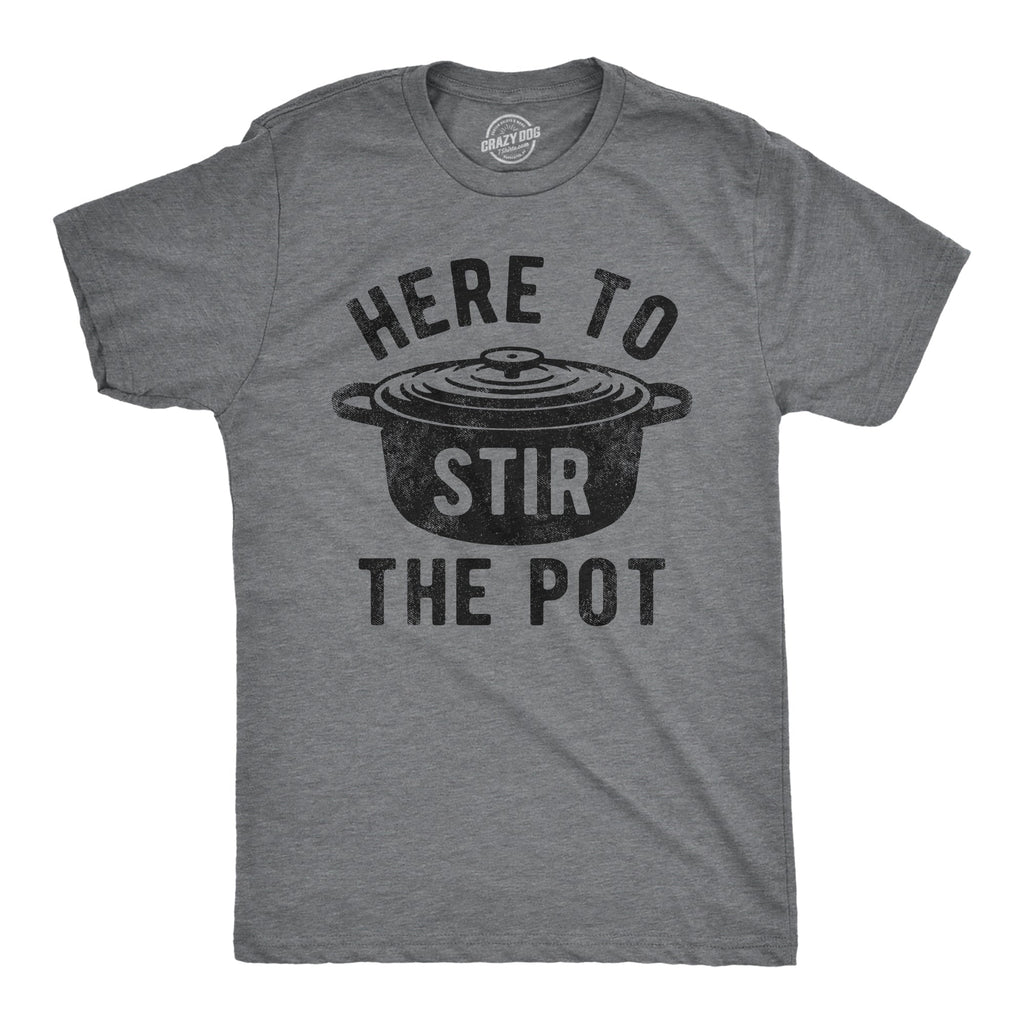 Here To Stir The Pot Men's T Shirt