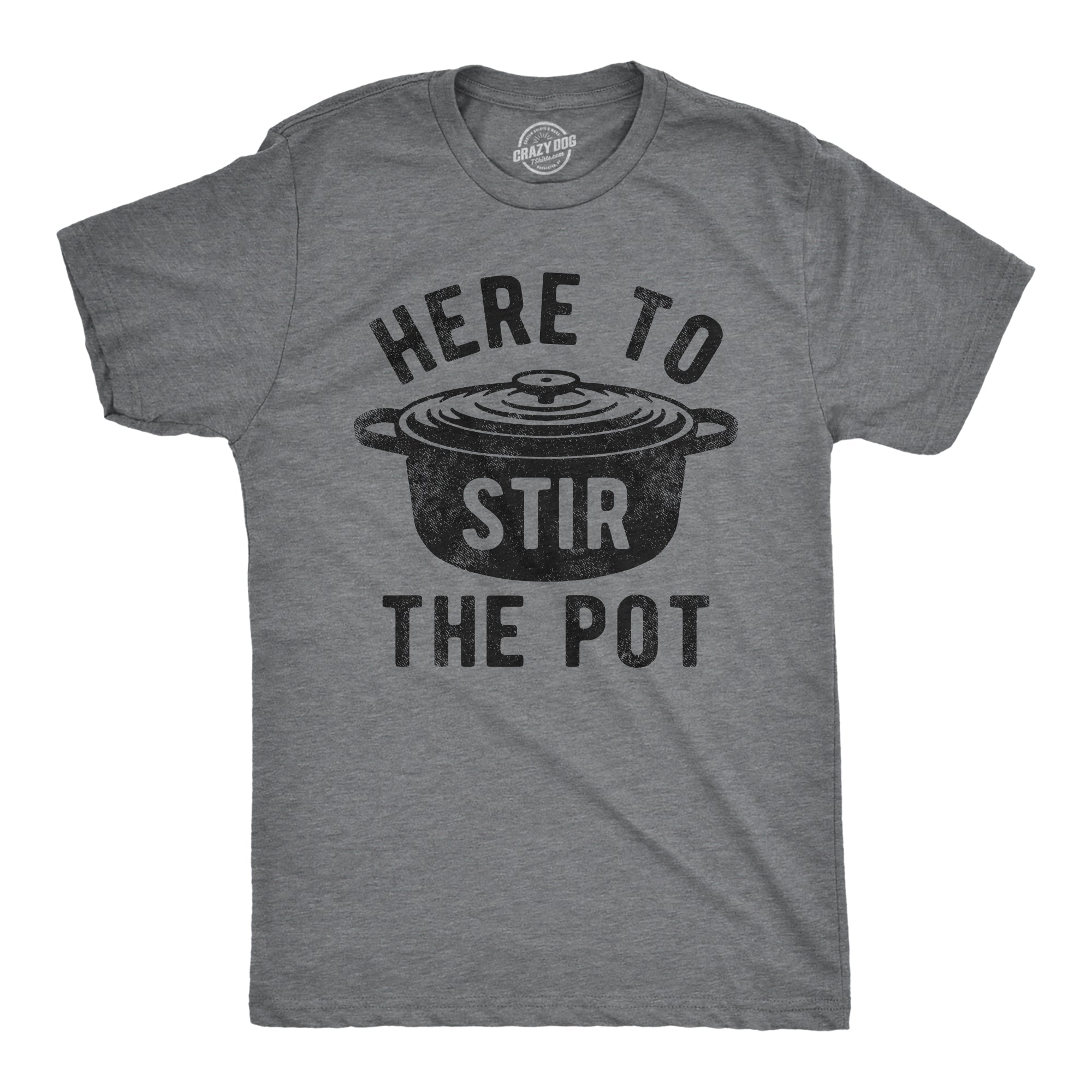 Here To Stir The Pot Men's T Shirt