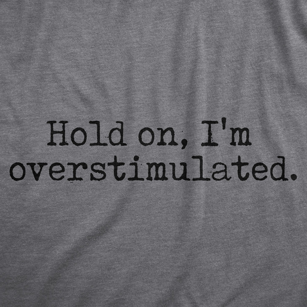 Hold On Im Overstimulated Women's T Shirt