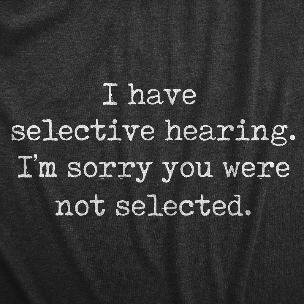 I Have Selective Hearing Im Sorry You Were Not Selected Women's T Shirt