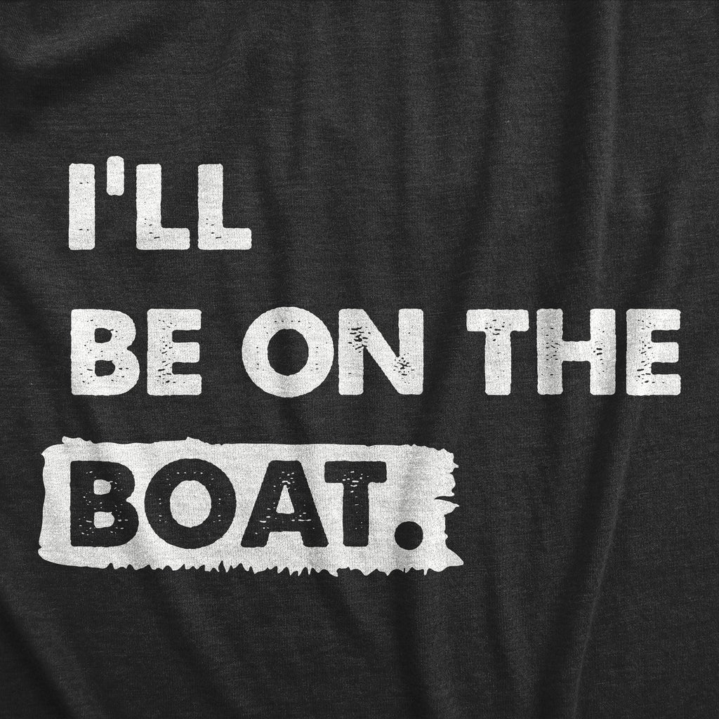 Ill Be on the Boat Men's T Shirt