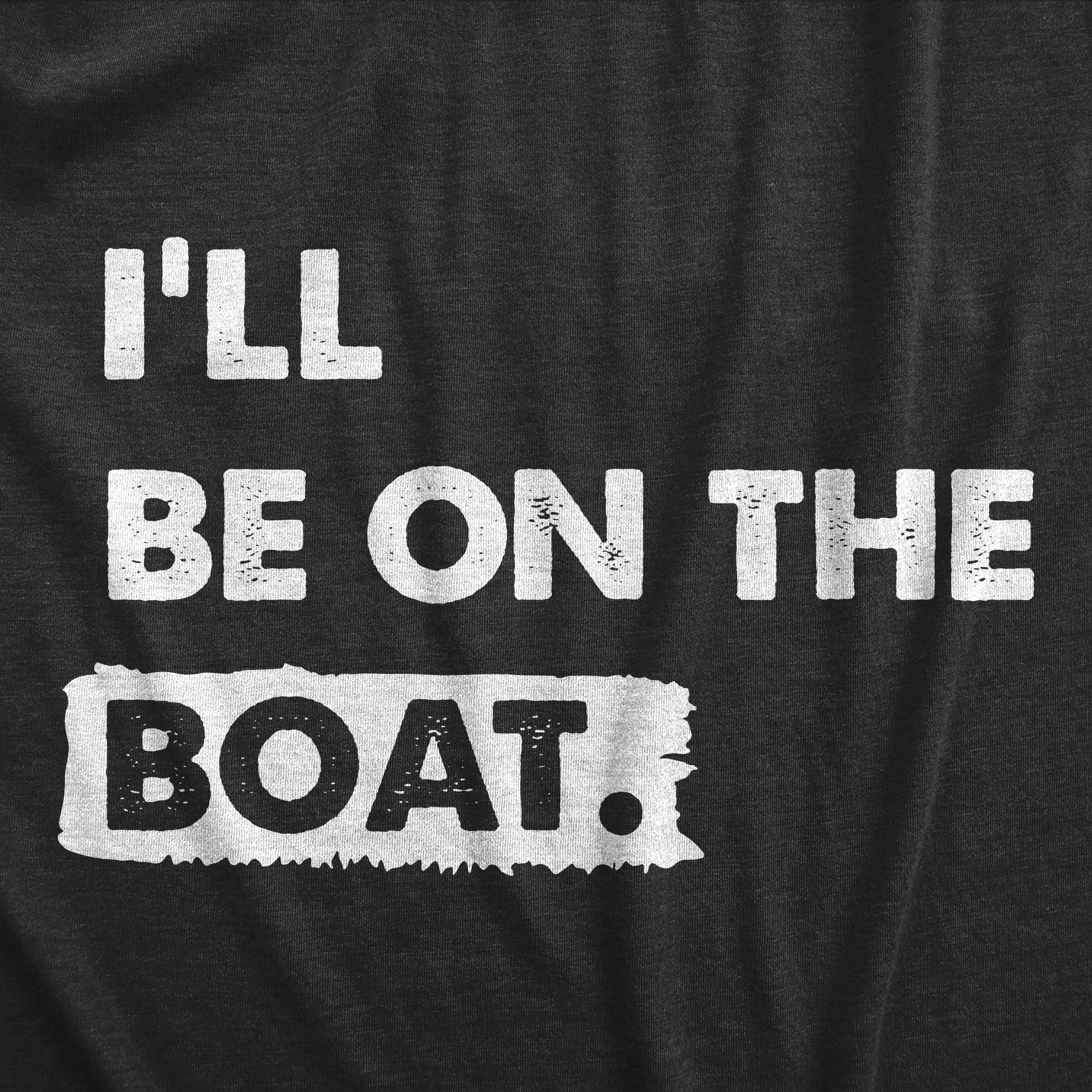 Ill Be on the Boat Men's T Shirt