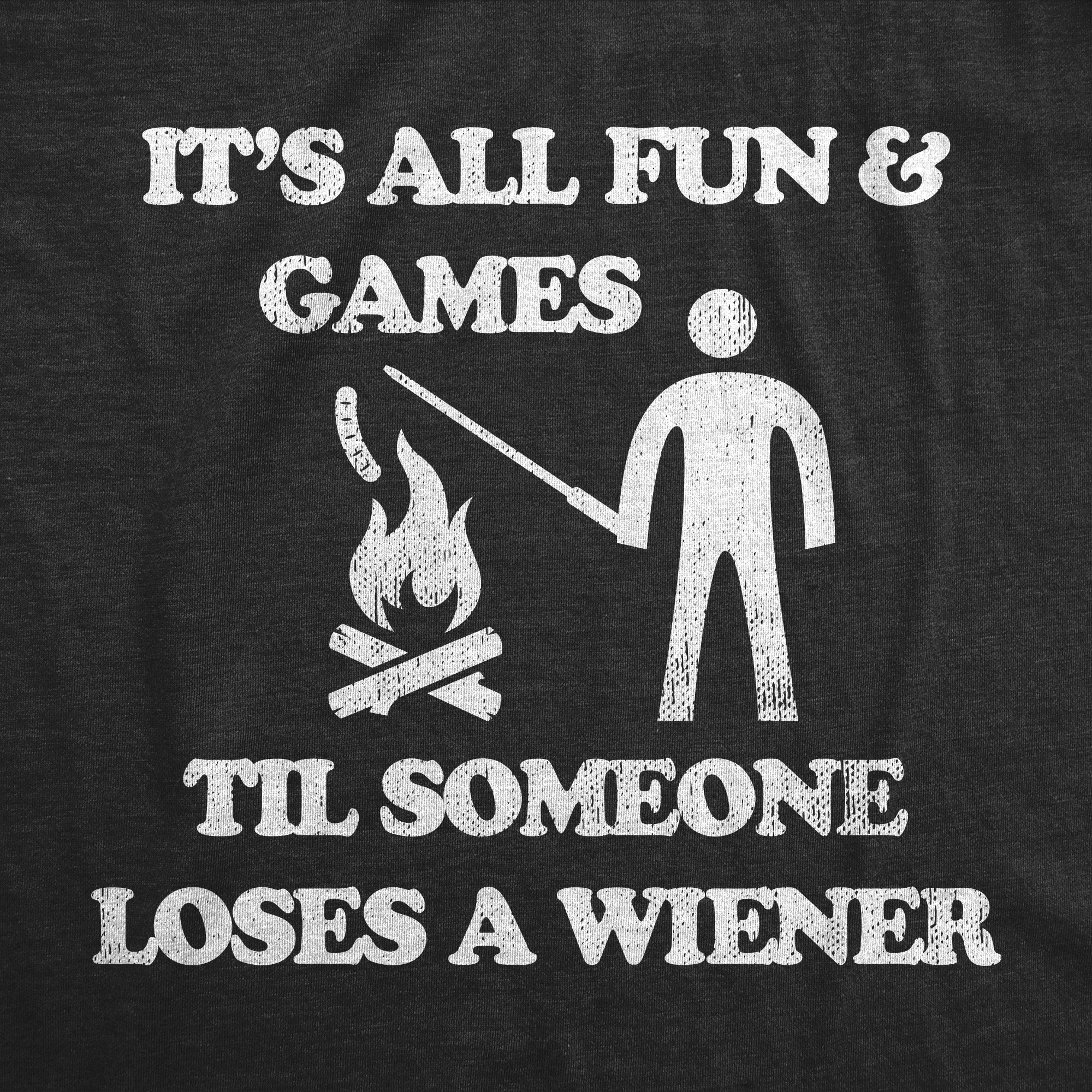 Its All Fun And Games Til Someone Loses A Wiener Men's T Shirt